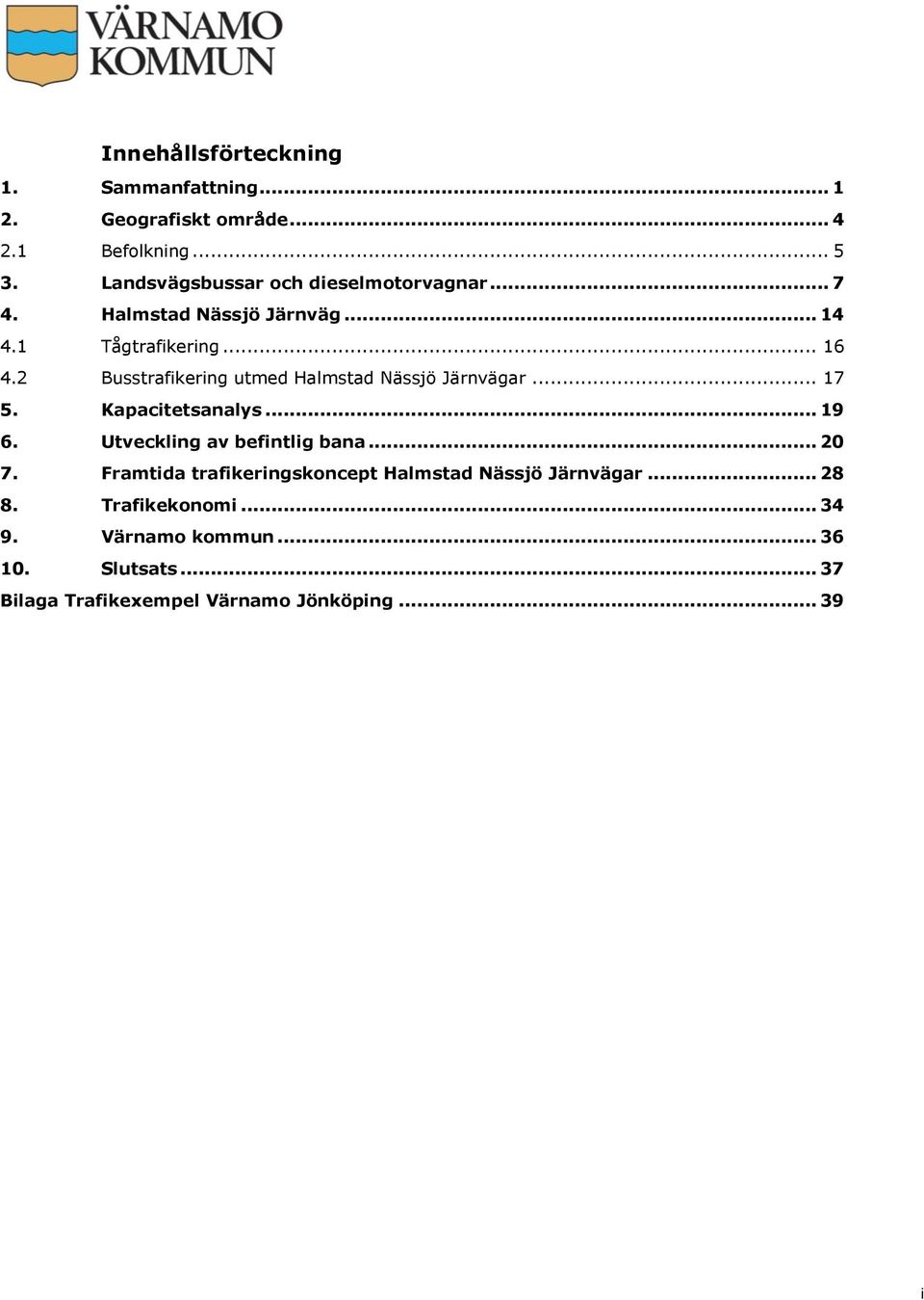 2 Busstrafikering utmed... 17 5. Kapacitetsanalys... 19 6. Utveckling av befintlig bana... 20 7.