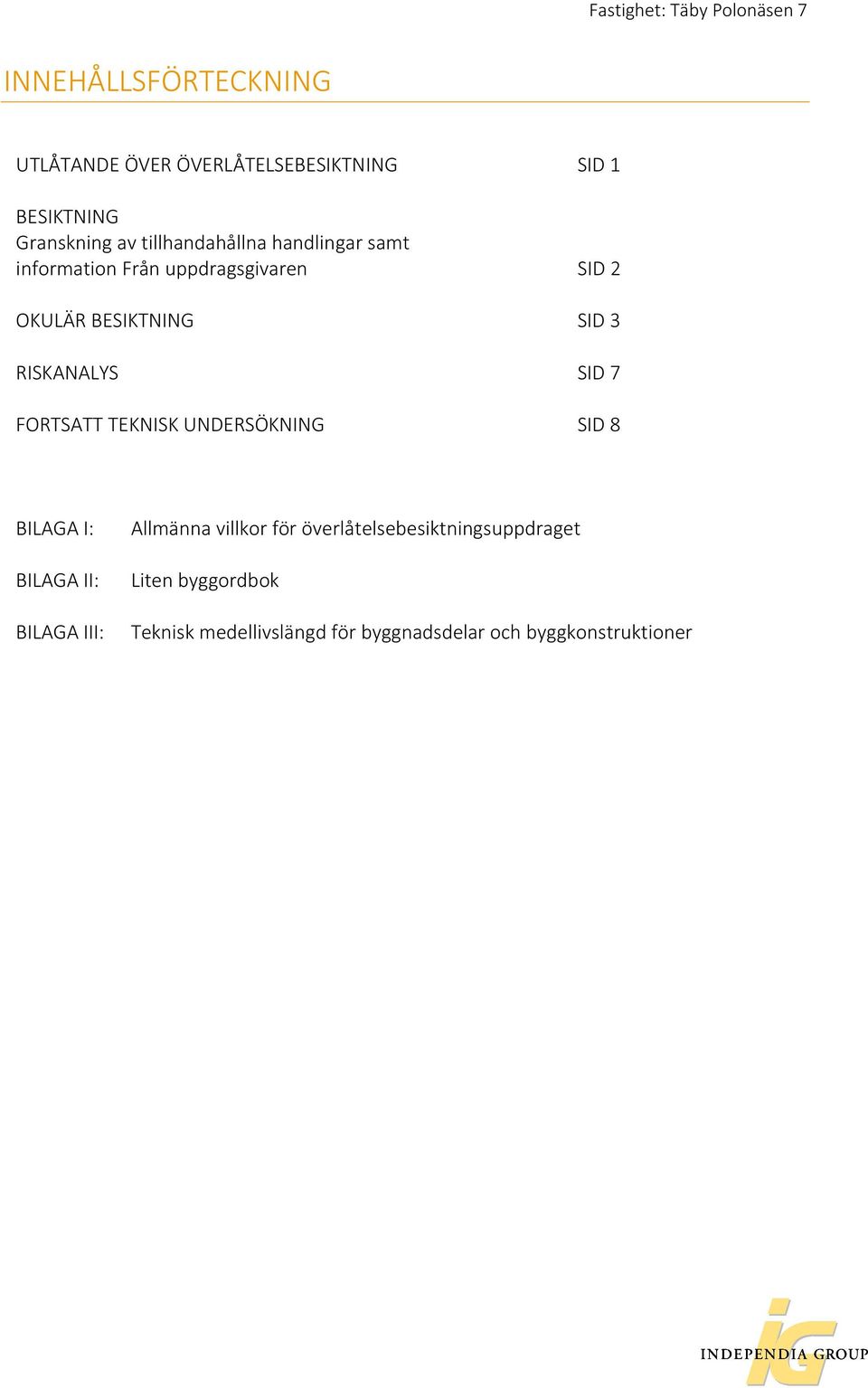 RISKANALYS SID 7 FORTSATT TEKNISK UNDERSÖKNING SID 8 BILAGA I: Allmänna villkor för