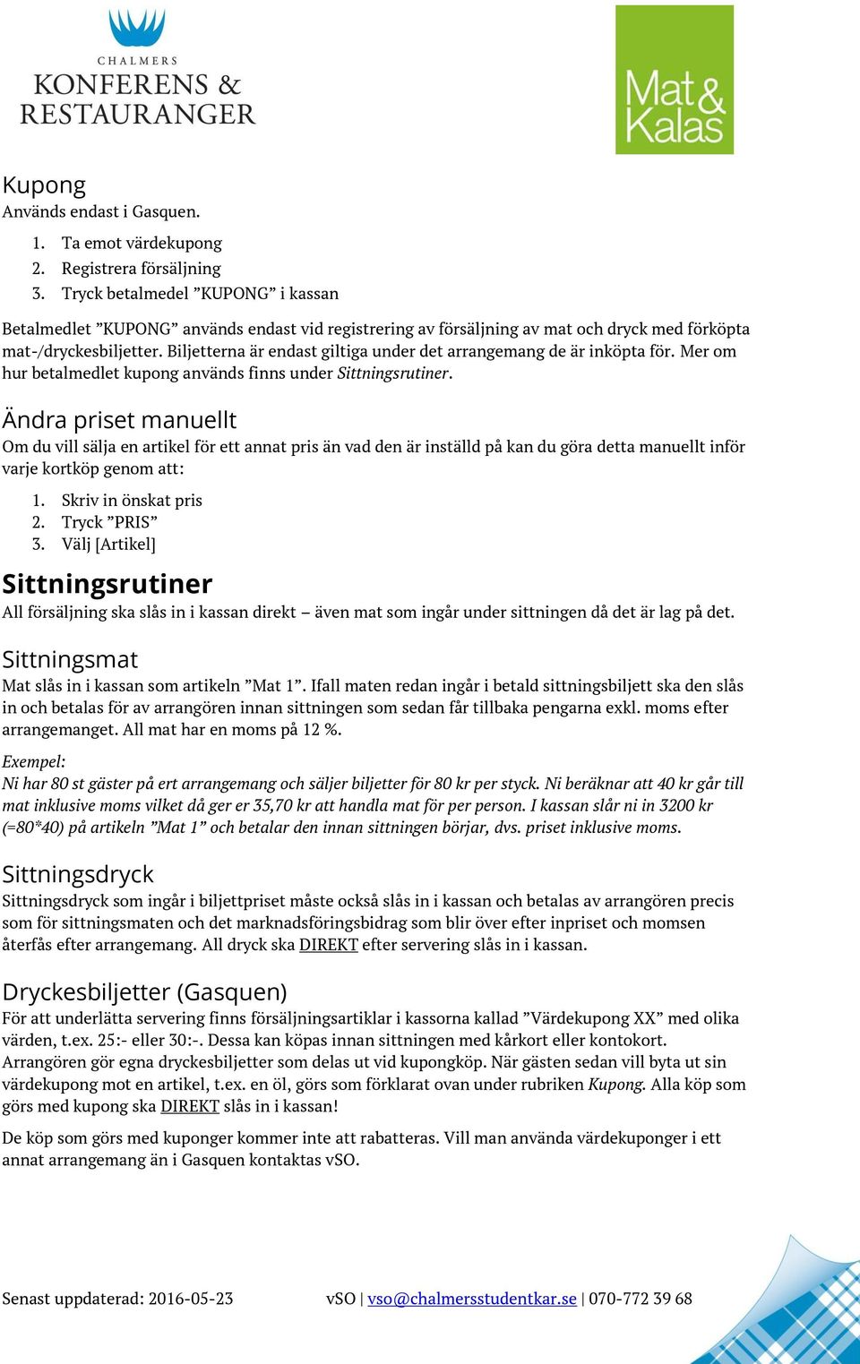 Biljetterna är endast giltiga under det arrangemang de är inköpta för. Mer om hur betalmedlet kupong används finns under Sittningsrutiner.