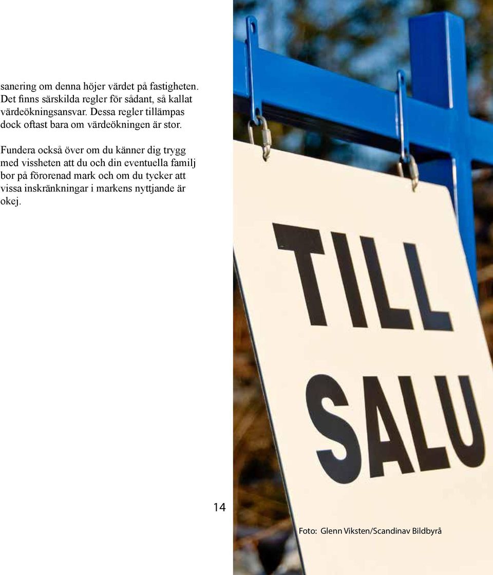 Dessa regler tillämpas dock oftast bara om värdeökningen är stor.