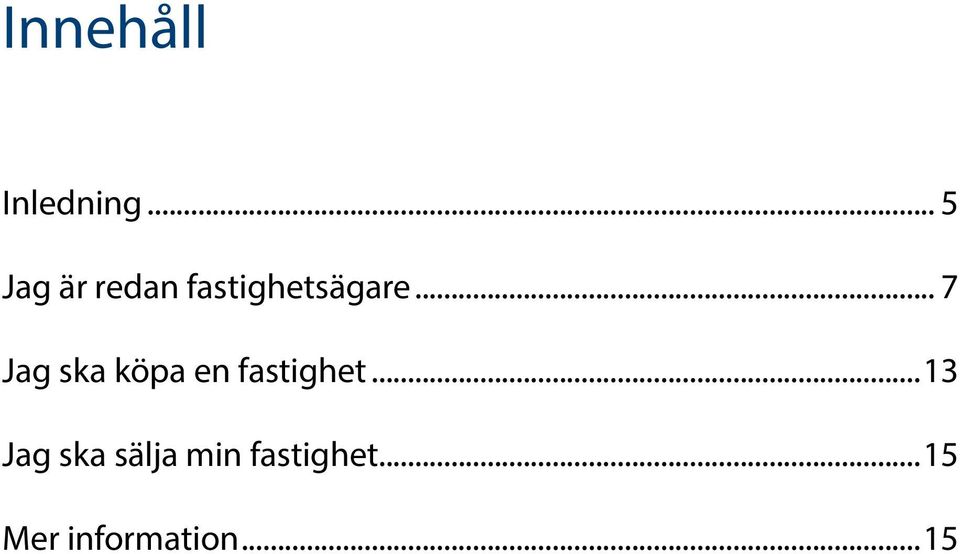 .. 7 Jag ska köpa en fastighet.