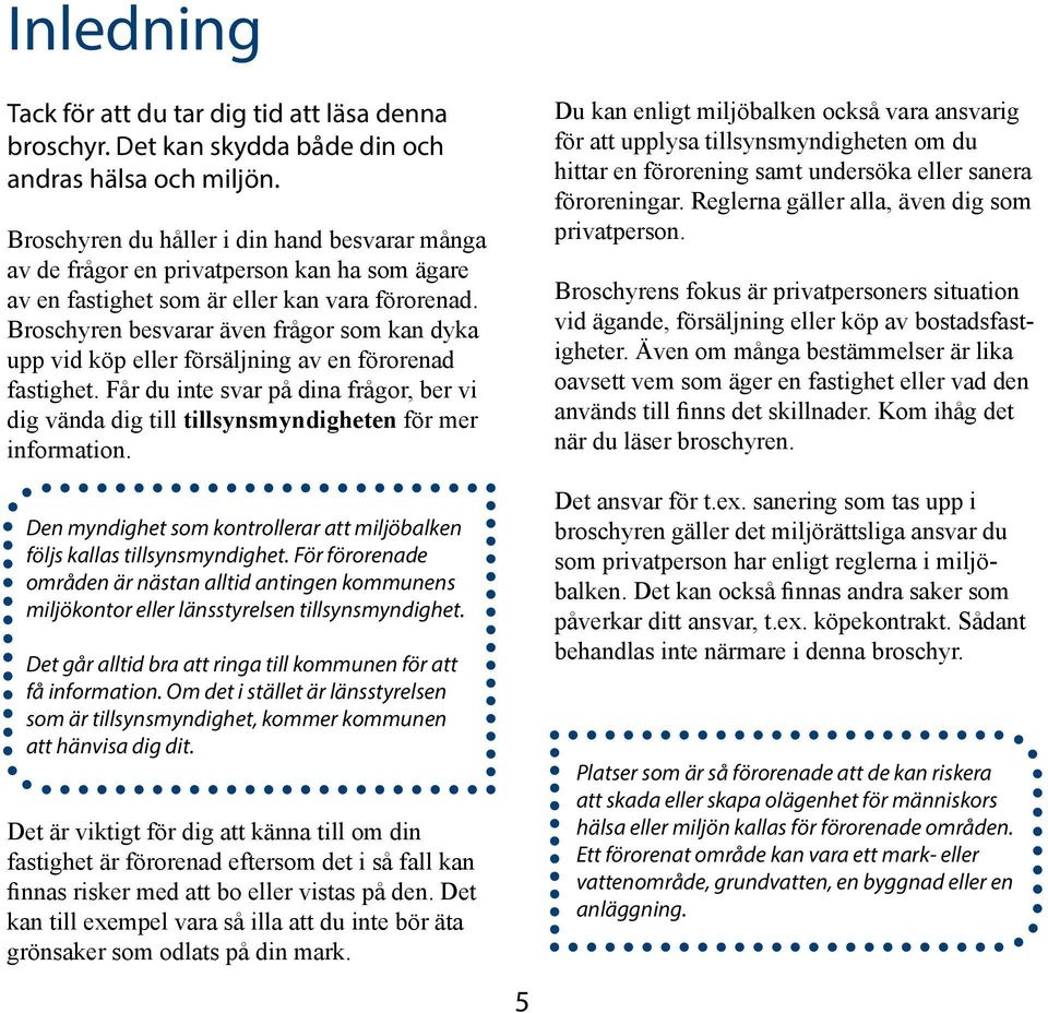 Broschyren besvarar även frågor som kan dyka upp vid köp eller försäljning av en förorenad fastighet.