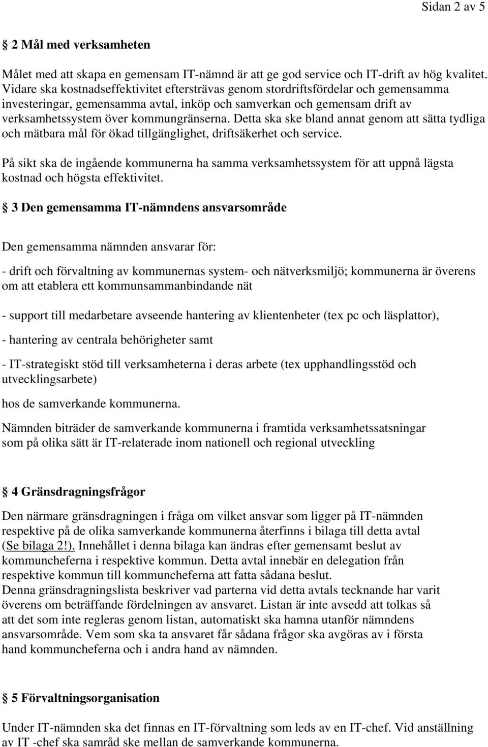 Detta ska ske bland annat genom att sätta tydliga och mätbara mål för ökad tillgänglighet, driftsäkerhet och service.