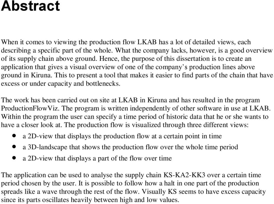 Hence, the purpose of this dissertation is to create an application that gives a visual overview of one of the company s production lines above ground in Kiruna.