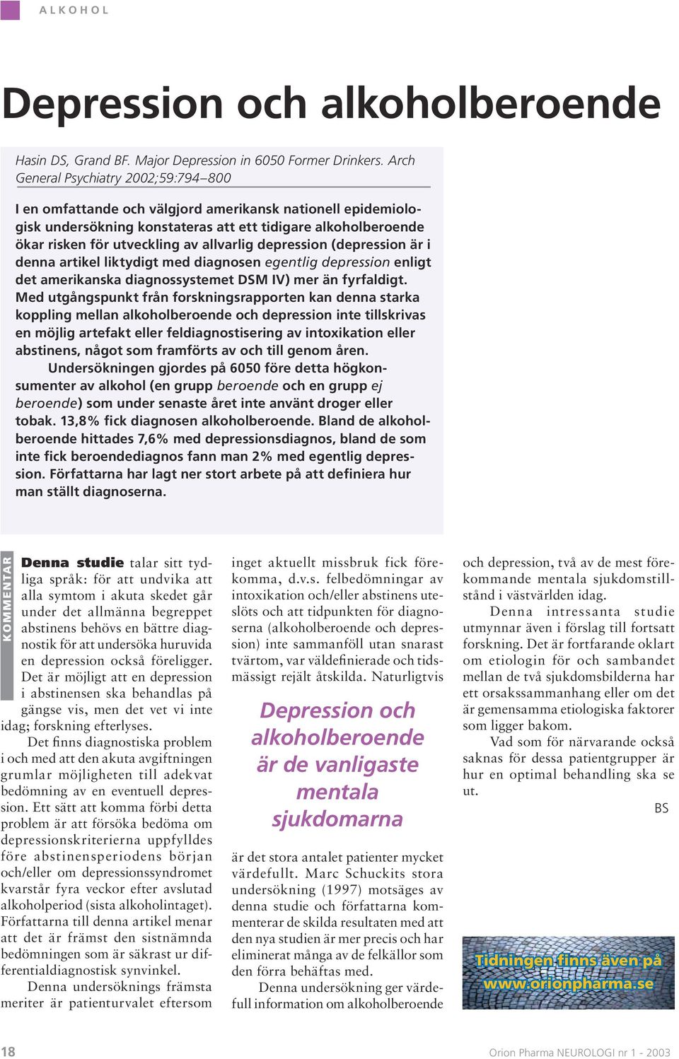 allvarlig depression (depression är i denna artikel liktydigt med diagnosen egentlig depression enligt det amerikanska diagnossystemet DSM IV) mer än fyrfaldigt.