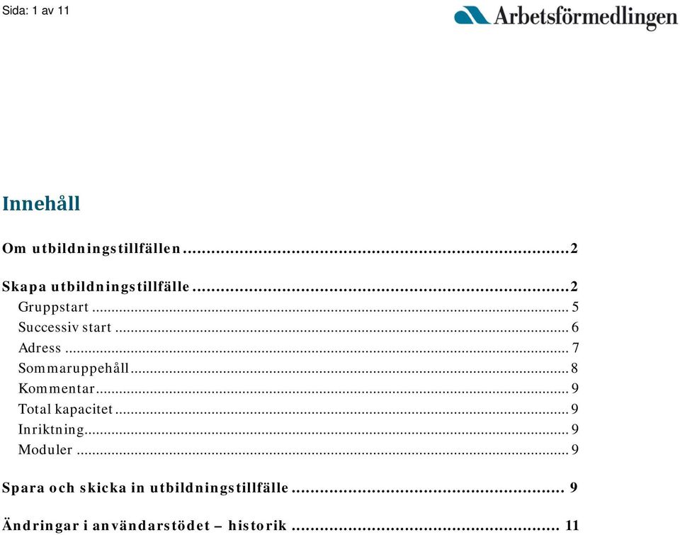 .. 6 Adress... 7 Sommaruppehåll... 8 Kommentar... 9 Total kapacitet.