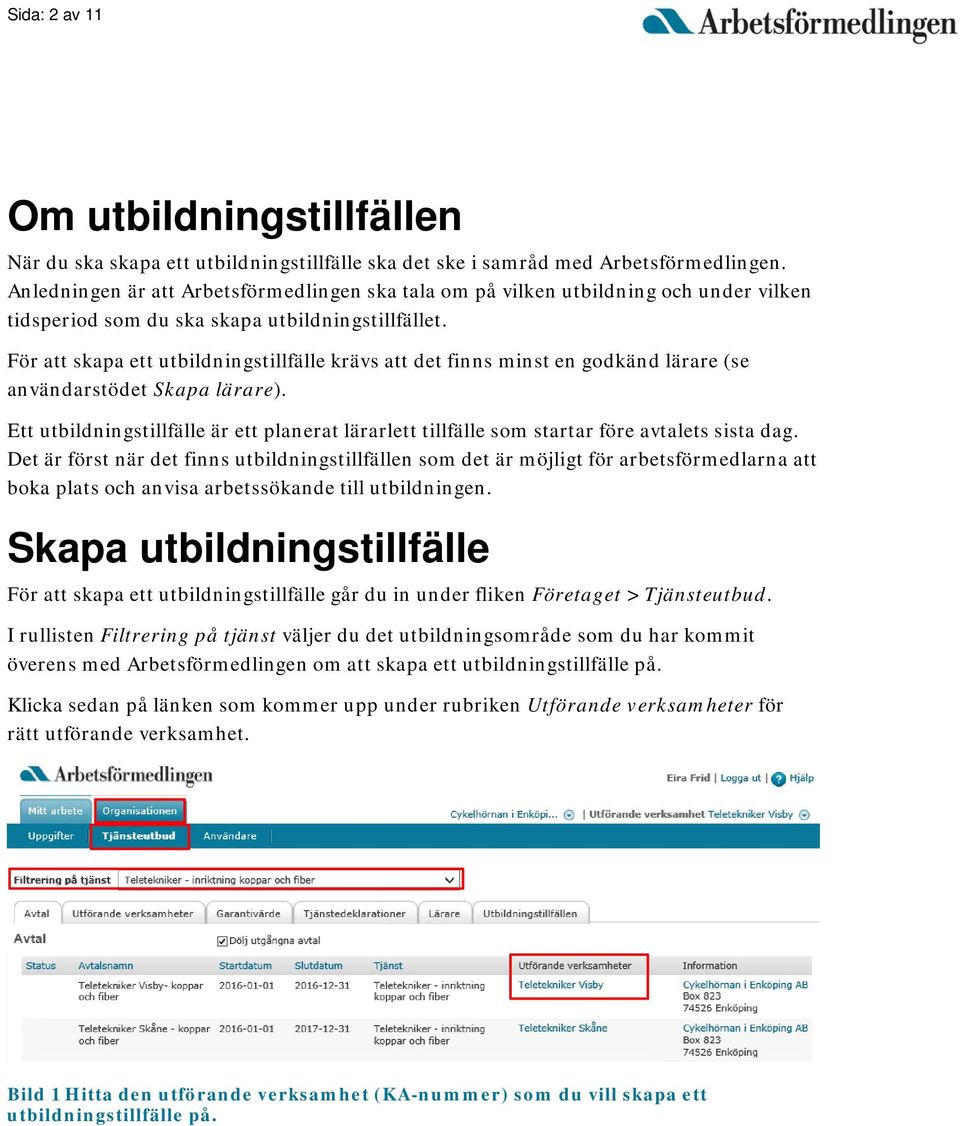För att skapa ett utbildningstillfälle krävs att det finns minst en godkänd lärare (se användarstödet Skapa lärare).