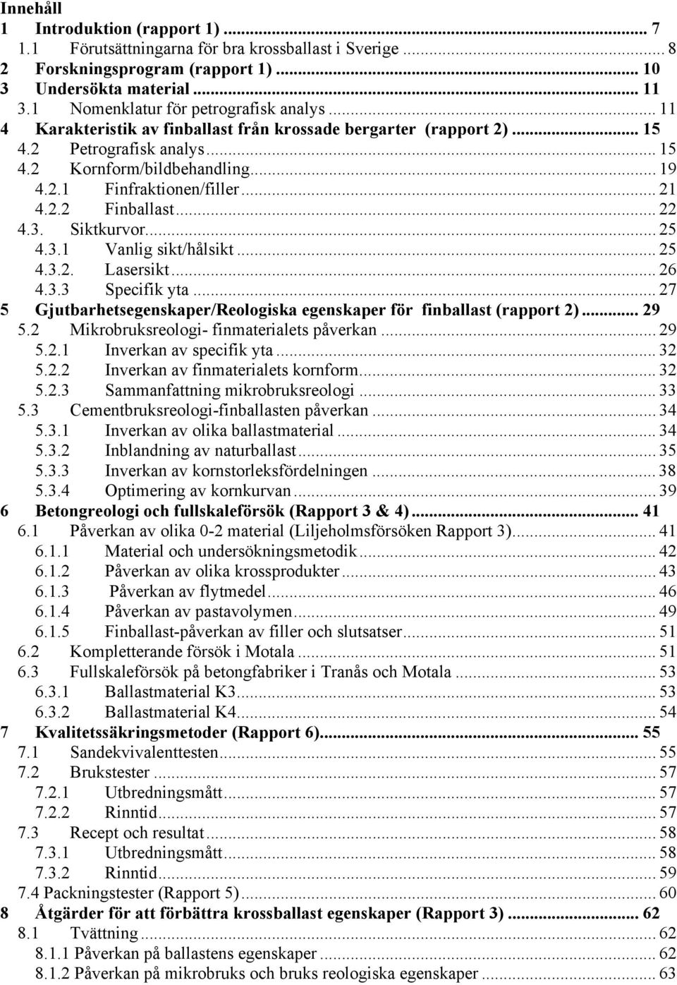 .. 21 4.2.2 Finballast... 22 4.3. Siktkurvor... 25 4.3.1 Vanlig sikt/hålsikt... 25 4.3.2. Lasersikt... 26 4.3.3 Specifik yta.