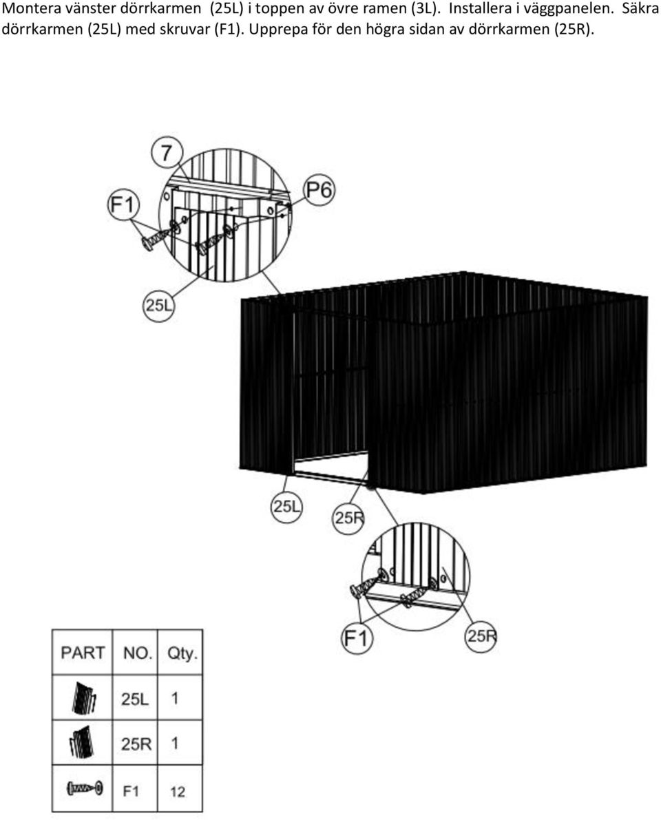 Säkra dörrkarmen (25L) med skruvar (F1).