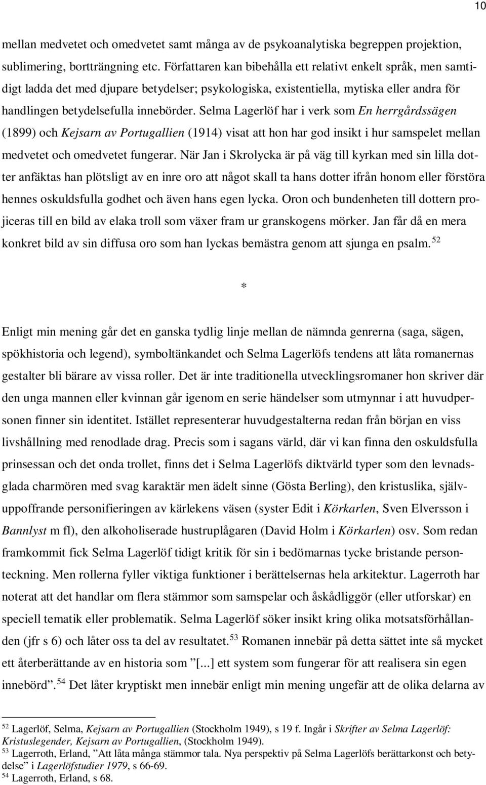 Selma Lagerlöf har i verk som En herrgårdssägen (1899) och Kejsarn av Portugallien (1914) visat att hon har god insikt i hur samspelet mellan medvetet och omedvetet fungerar.