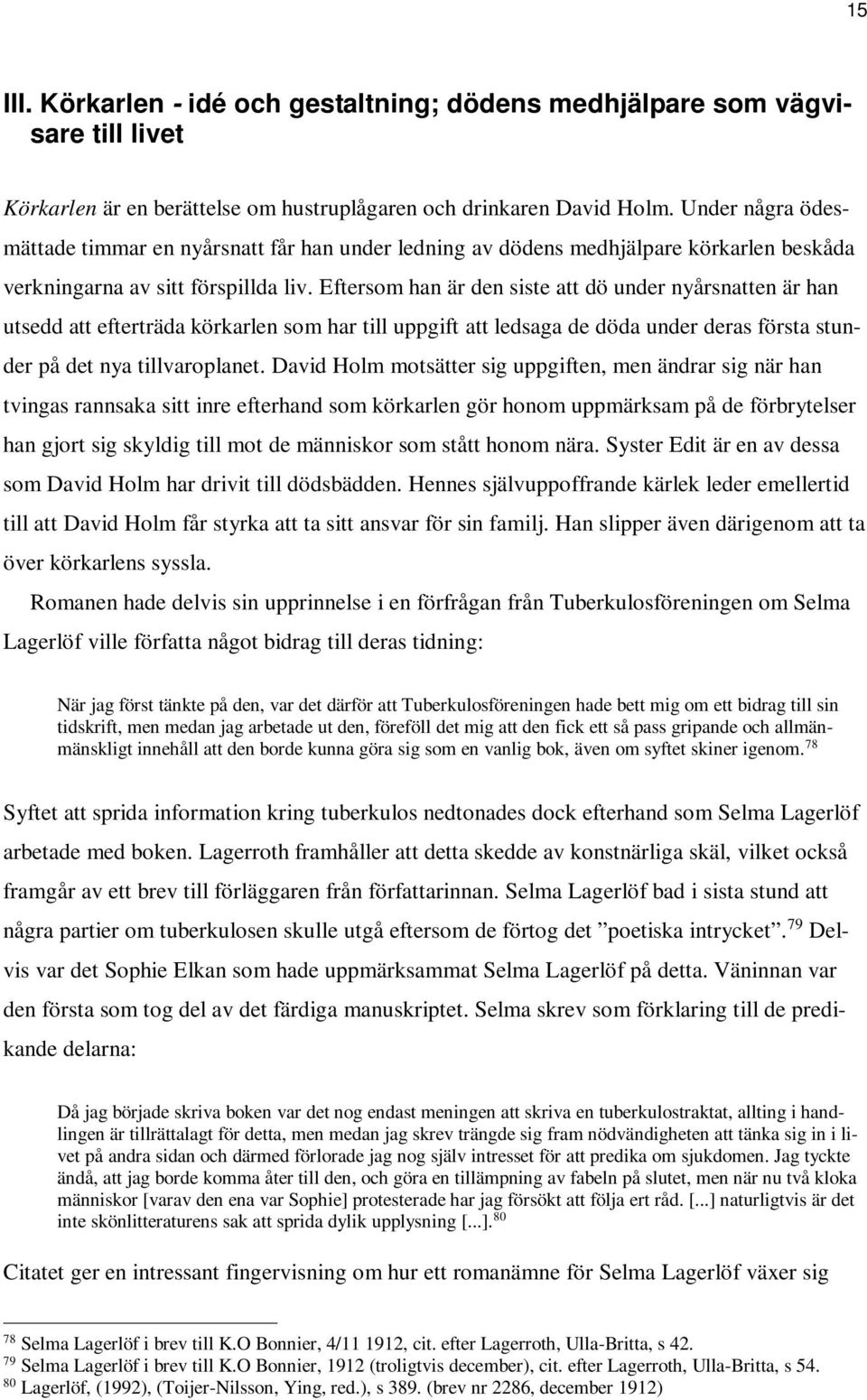 Eftersom han är den siste att dö under nyårsnatten är han utsedd att efterträda körkarlen som har till uppgift att ledsaga de döda under deras första stunder på det nya tillvaroplanet.