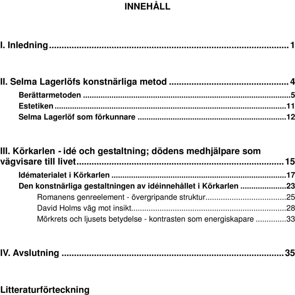 .. 15 Idématerialet i Körkarlen... 17 Den konstnärliga gestaltningen av idéinnehållet i Körkarlen.