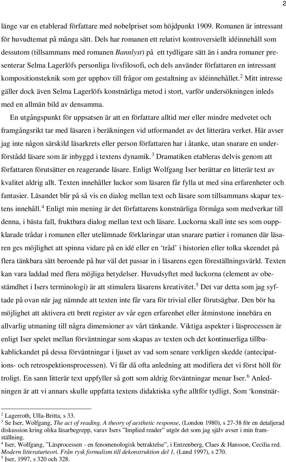 och dels använder författaren en intressant kompositionsteknik som ger upphov till frågor om gestaltning av idéinnehållet.