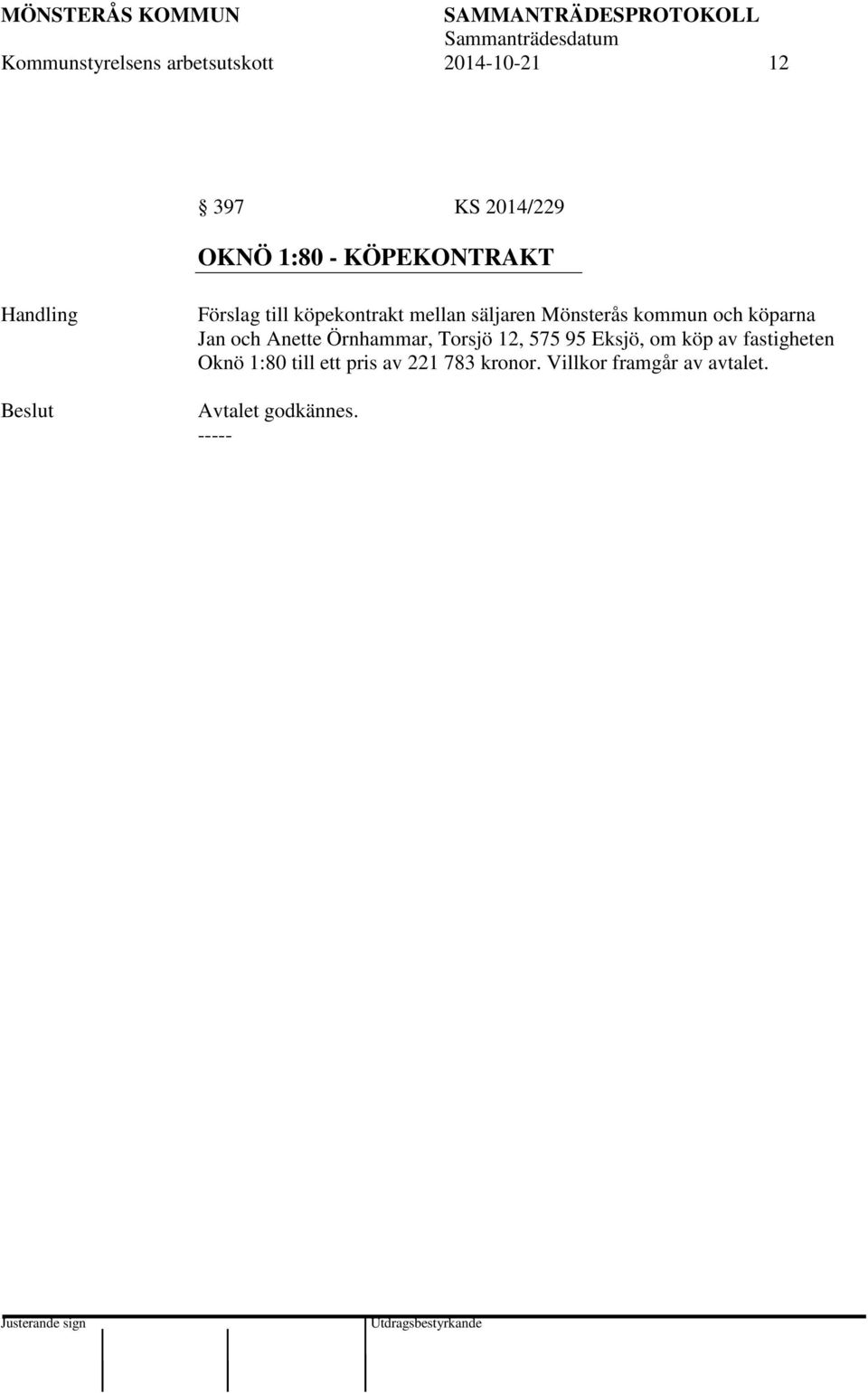köparna Jan och Anette Örnhammar, Torsjö 12, 575 95 Eksjö, om köp av