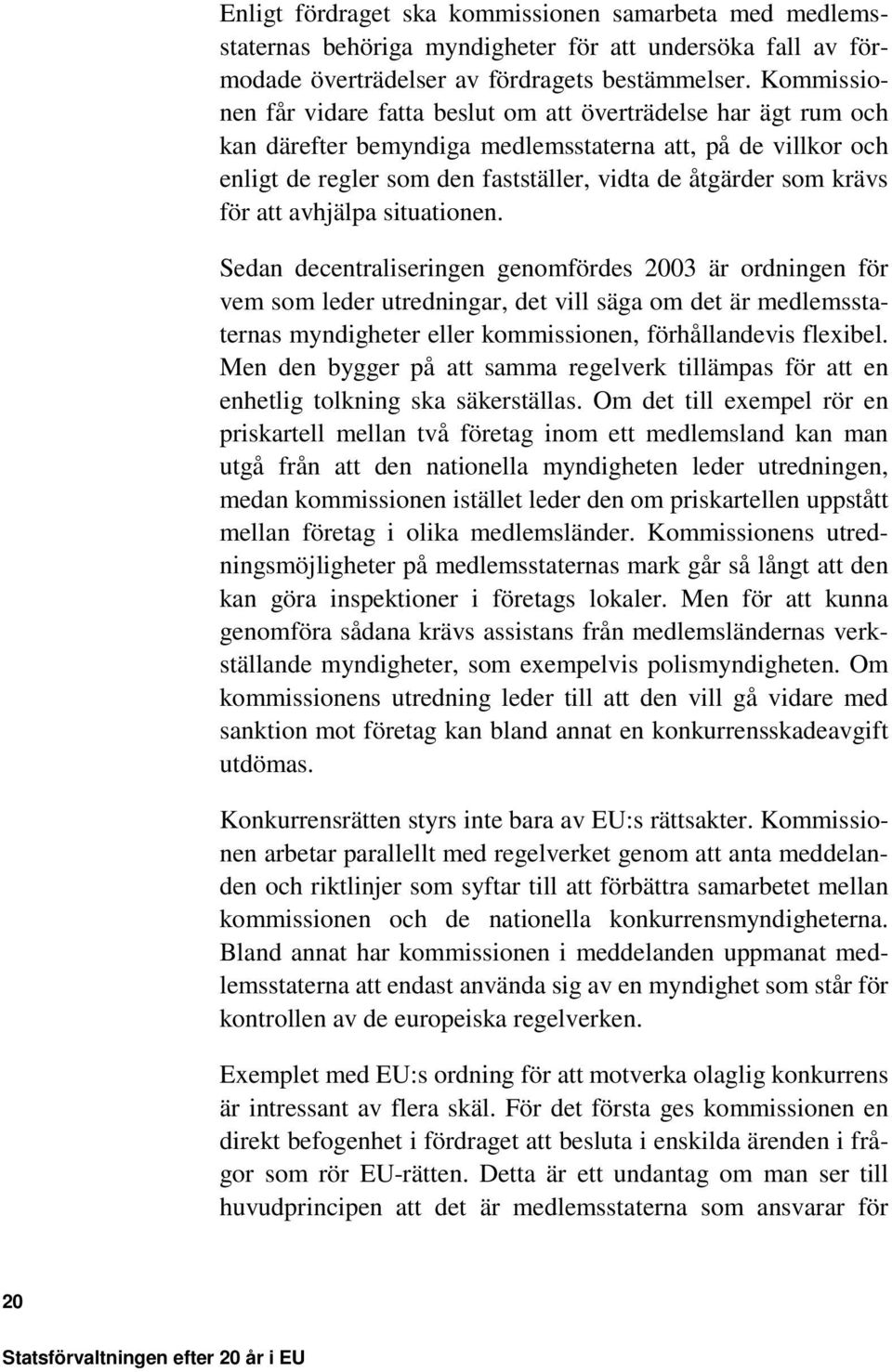 krävs för att avhjälpa situationen.