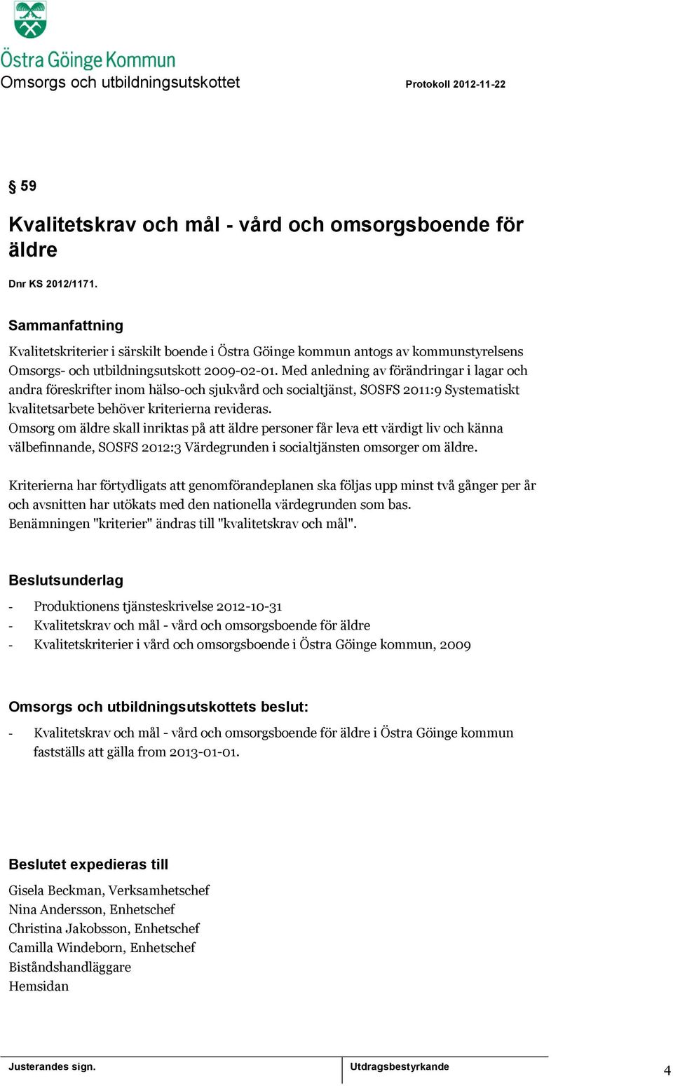 Med anledning av förändringar i lagar och andra föreskrifter inom hälso-och sjukvård och socialtjänst, SOSFS 2011:9 Systematiskt kvalitetsarbete behöver kriterierna revideras.