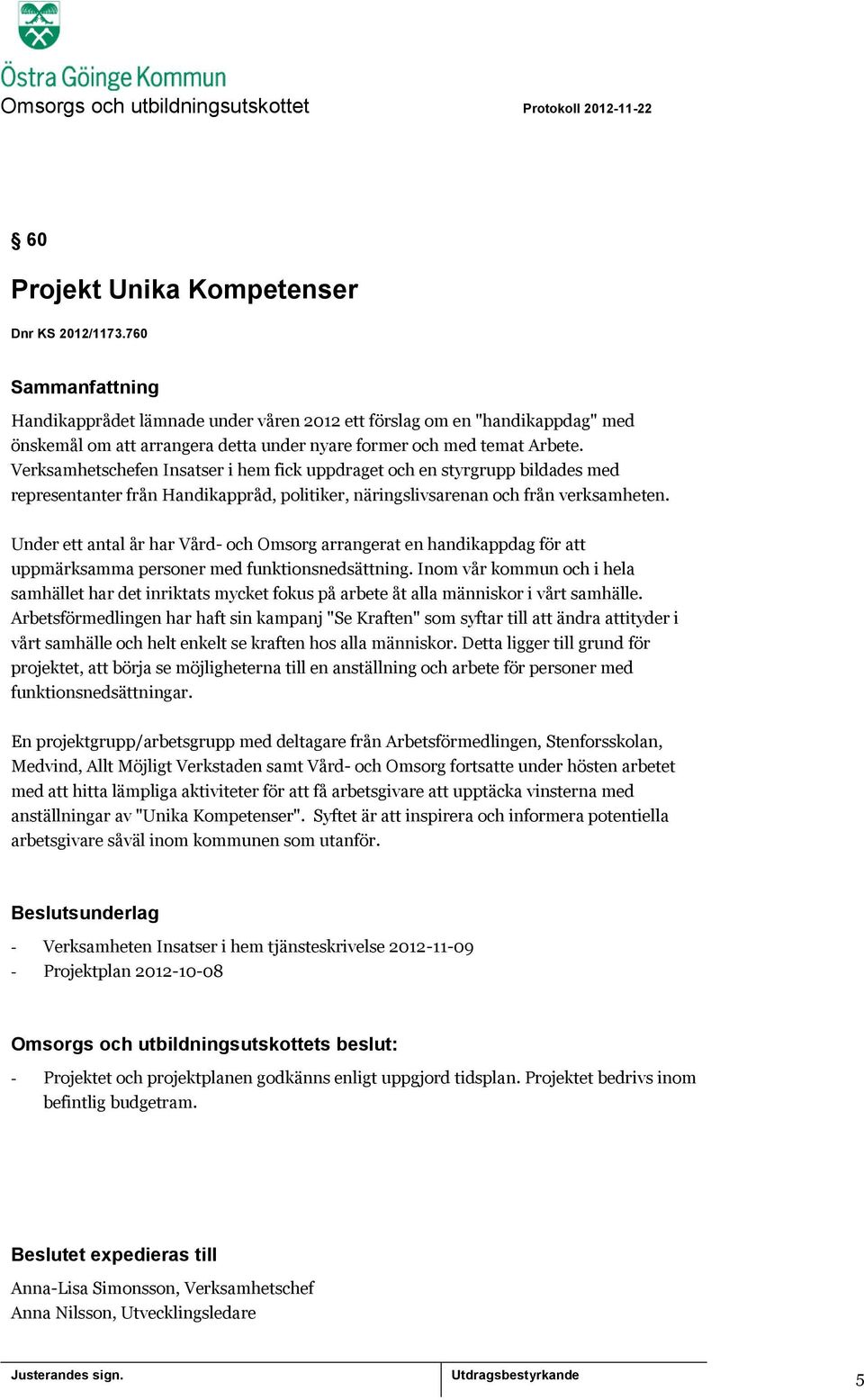 Under ett antal år har Vård- och Omsorg arrangerat en handikappdag för att uppmärksamma personer med funktionsnedsättning.