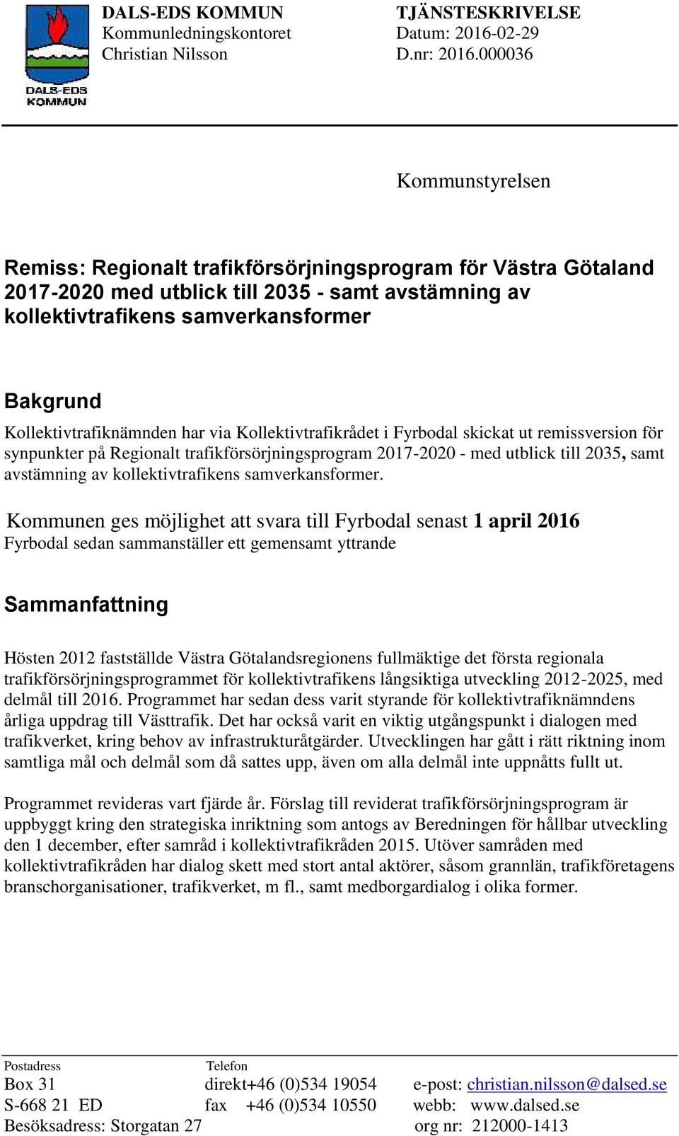 Kollektivtrafiknämnden har via Kollektivtrafikrådet i Fyrbodal skickat ut remissversion för synpunkter på Regionalt trafikförsörjningsprogram 2017-2020 - med utblick till 2035, samt avstämning av