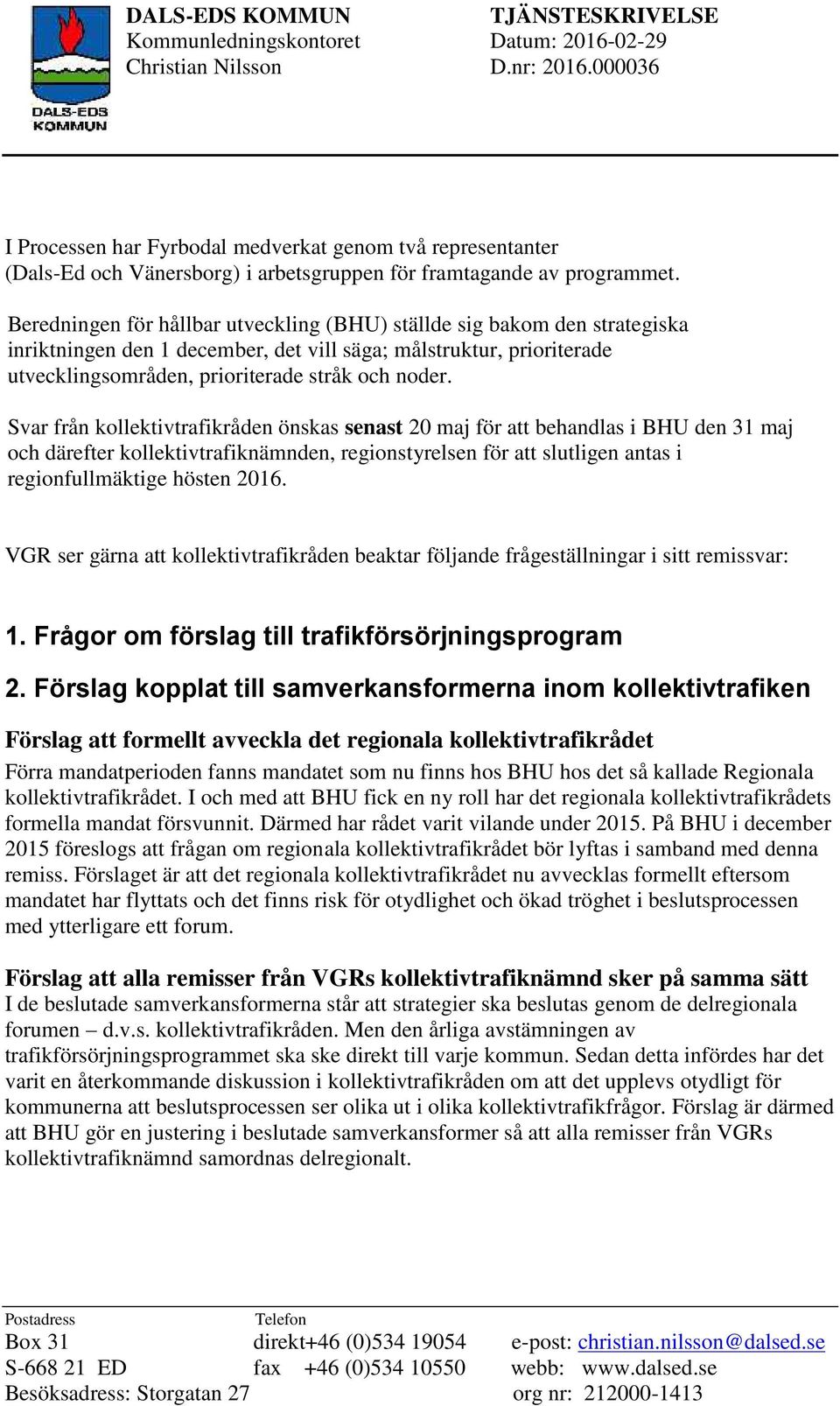 Beredningen för hållbar utveckling (BHU) ställde sig bakom den strategiska inriktningen den 1 december, det vill säga; målstruktur, prioriterade utvecklingsområden, prioriterade stråk och noder.