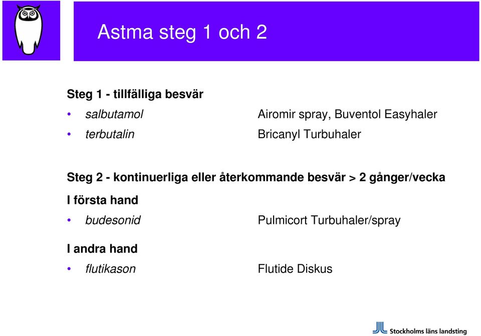 kontinuerliga eller återkommande besvär > 2 gånger/vecka I första