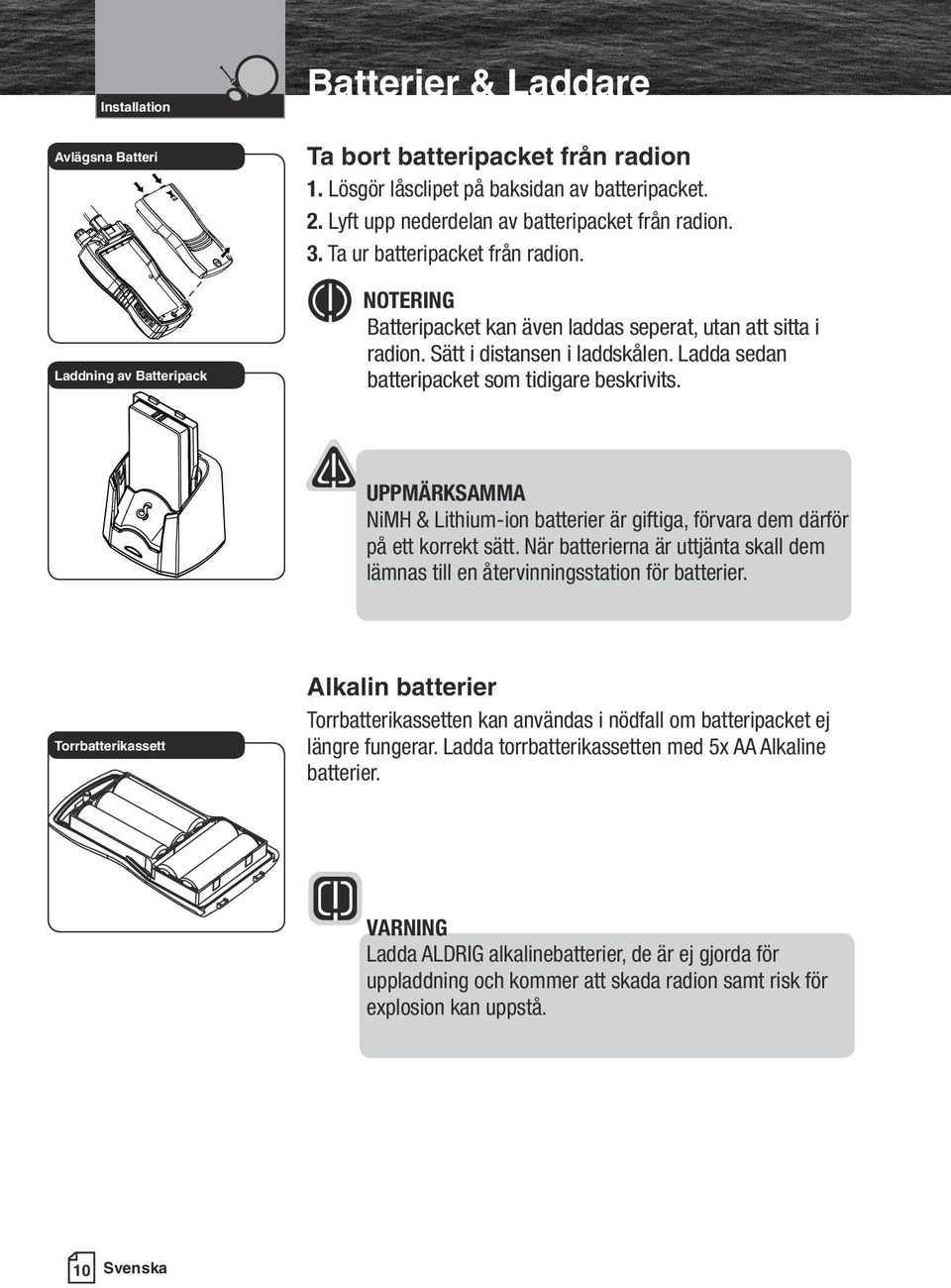 NOEING atteripacket kan även laddas seperat, utan att sitta i radion. Sätt i distansen i laddskålen. Ladda sedan batteripacket som tidigare beskrivits.