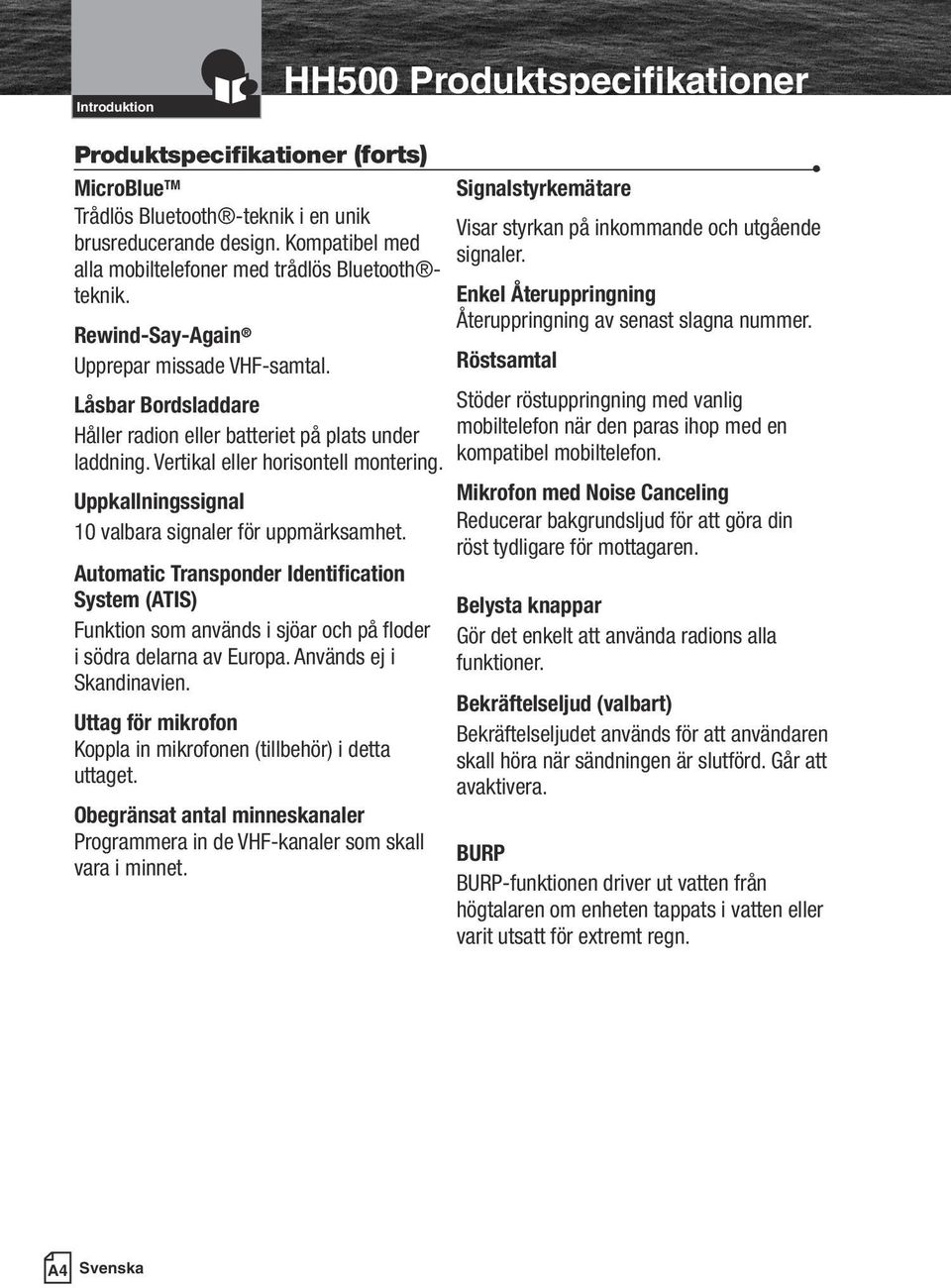 Vertikal eller horisontell montering. Uppkallningssignal 10 valbara signaler för uppmärksamhet.