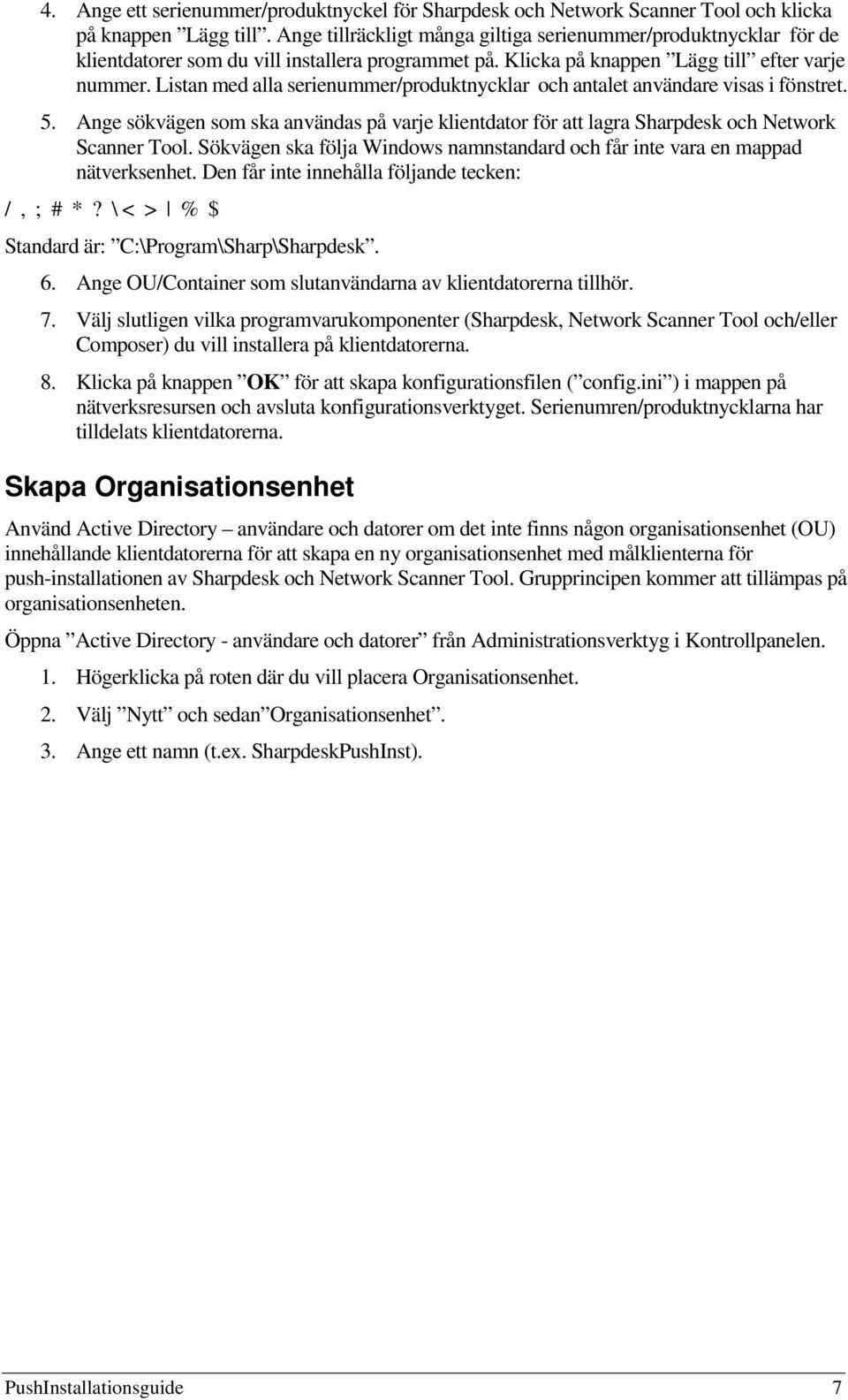 Listan med alla serienummer/produktnycklar och antalet användare visas i fönstret. 5. Ange sökvägen som ska användas på varje klientdator för att lagra Sharpdesk och Network Scanner Tool.