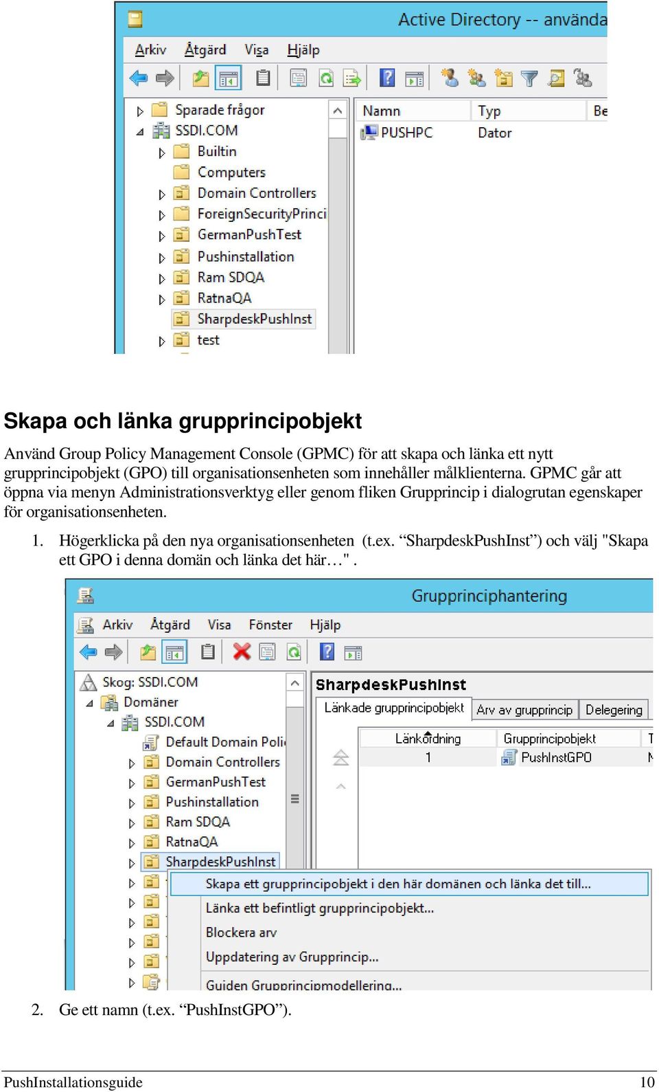 GPMC går att öppna via menyn Administrationsverktyg eller genom fliken Grupprincip i dialogrutan egenskaper för