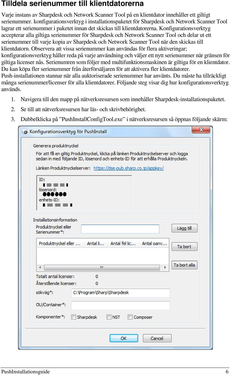 Konfigurationsverktyg accepterar alla giltiga serienummer för Sharpdesk och Network Scanner Tool och delar ut ett serienummer till varje kopia av Sharpdesk och Network Scanner Tool när den skickas