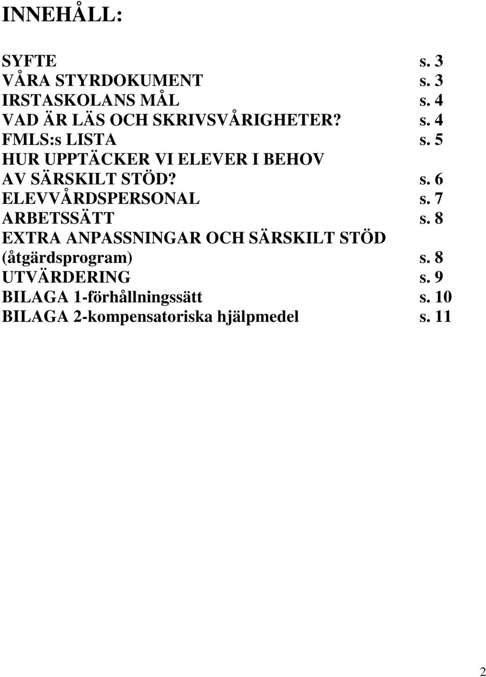 5 HUR UPPTÄCKER VI ELEVER I BEHOV AV SÄRSKILT STÖD? s. 6 ELEVVÅRDSPERSONAL s.