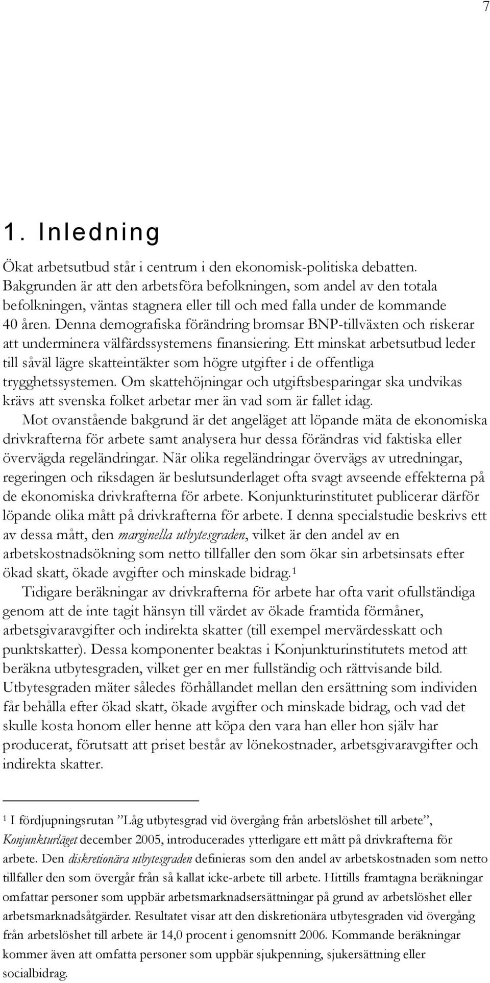 Denna demografiska förändring bromsar BNP-tillväxten och riskerar att underminera välfärdssystemens finansiering.