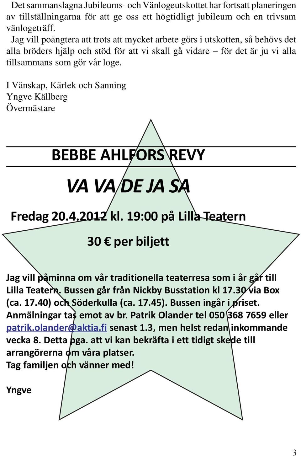 I Vänskap, Kärlek och Sanning Yngve Källberg Övermästare BEBBE AHLFORS REVY VA VA DE JA SA Fredag 20.4.2012 kl.