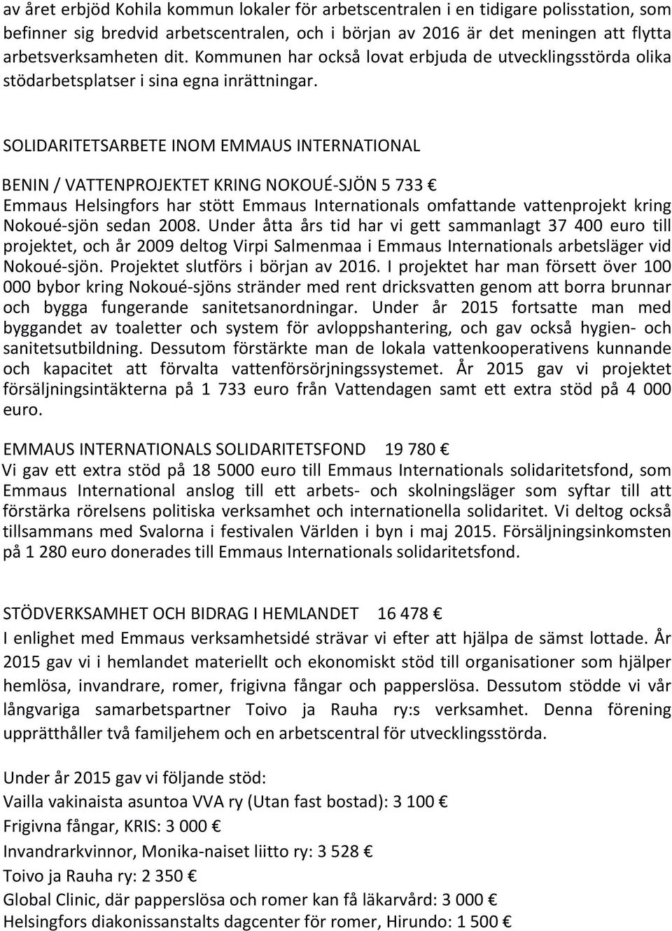 SOLIDARITETSARBETE INOM EMMAUS INTERNATIONAL BENIN / VATTENPROJEKTET KRING NOKOUÉ-SJÖN 5 733 Emmaus Helsingfors har stött Emmaus Internationals omfattande vattenprojekt kring Nokoué-sjön sedan 2008.