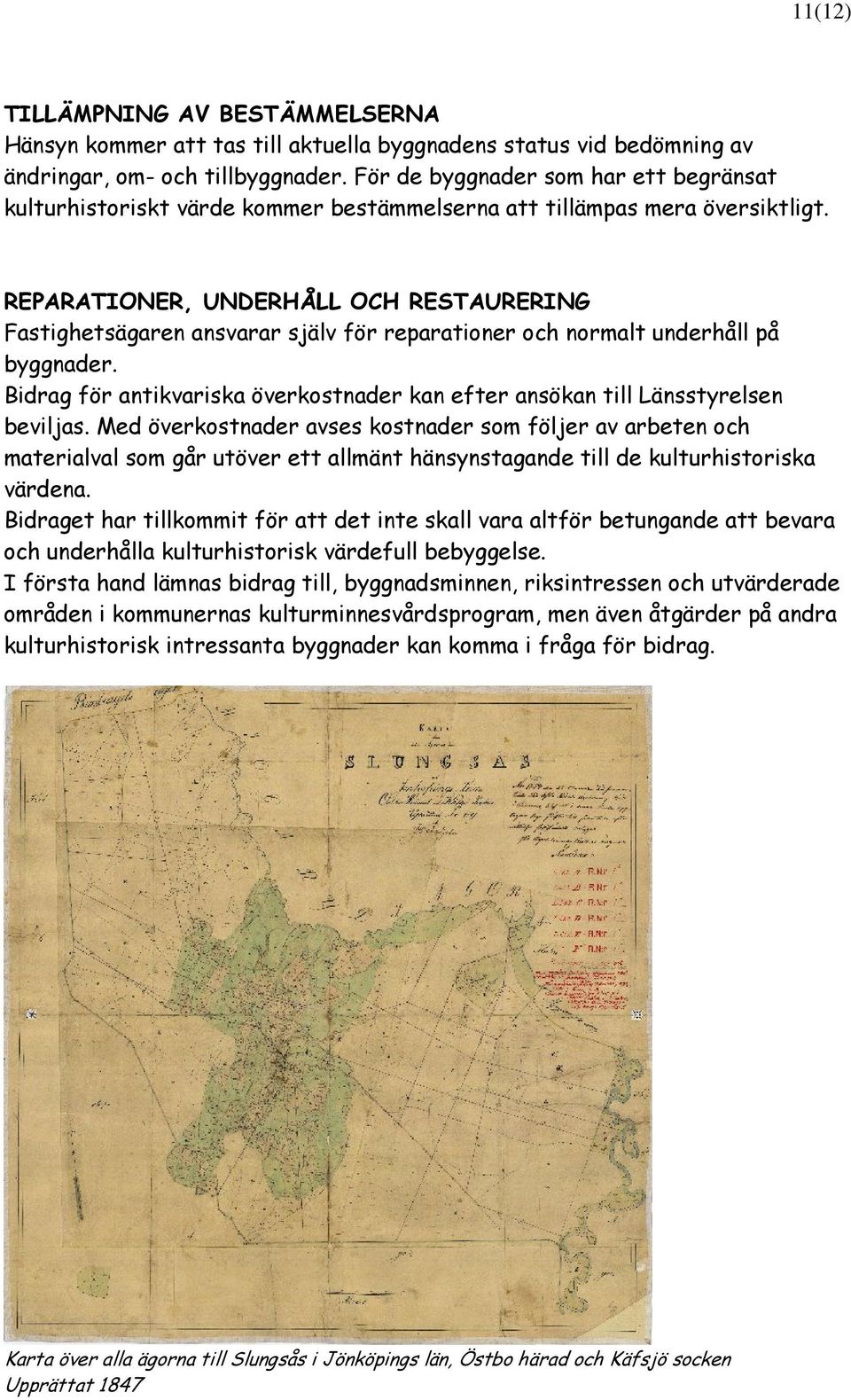 REPARATIONER, UNDERHÅLL OCH RESTAURERING Fastighetsägaren ansvarar själv för reparationer och normalt underhåll på byggnader.