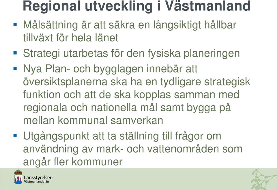 tydligare strategisk funktion och att de ska kopplas samman med regionala och nationella mål samt bygga på mellan