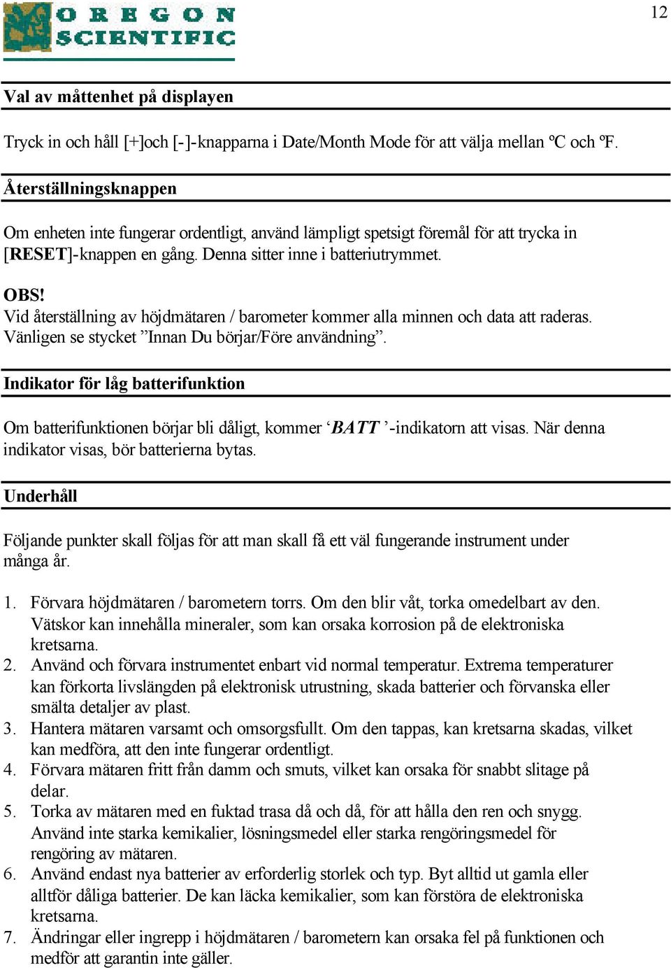 Vid återställning av höjdmätaren / barometer kommer alla minnen och data att raderas. Vänligen se stycket Innan Du börjar/före användning.