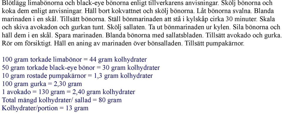 Sila bönorna och häll dem i en skål. Spara marinaden. Blanda bönorna med sallatsbladen. Tillsätt avokado och gurka. Rör om försiktigt. Häll en aning av marinaden över bönsalladen.