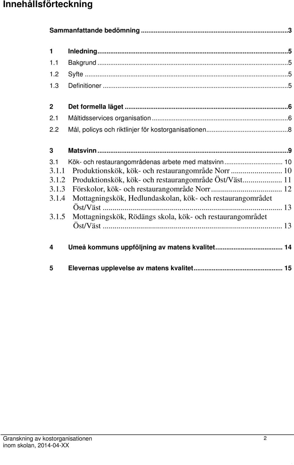 .. 10 3.1.2 Produktionskök, kök- och restaurangområde Öst/Väst... 11 3.1.3 Förskolor, kök- och restaurangområde Norr... 12 3.1.4 Mottagningskök, Hedlundaskolan, kök- och restaurangområdet Öst/Väst.