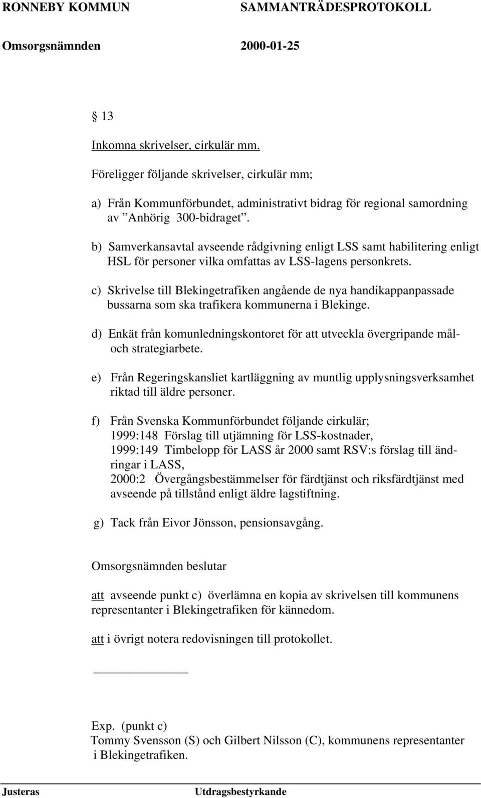 c) Skrivelse till Blekingetrafiken angående de nya handikappanpassade bussarna som ska trafikera kommunerna i Blekinge.