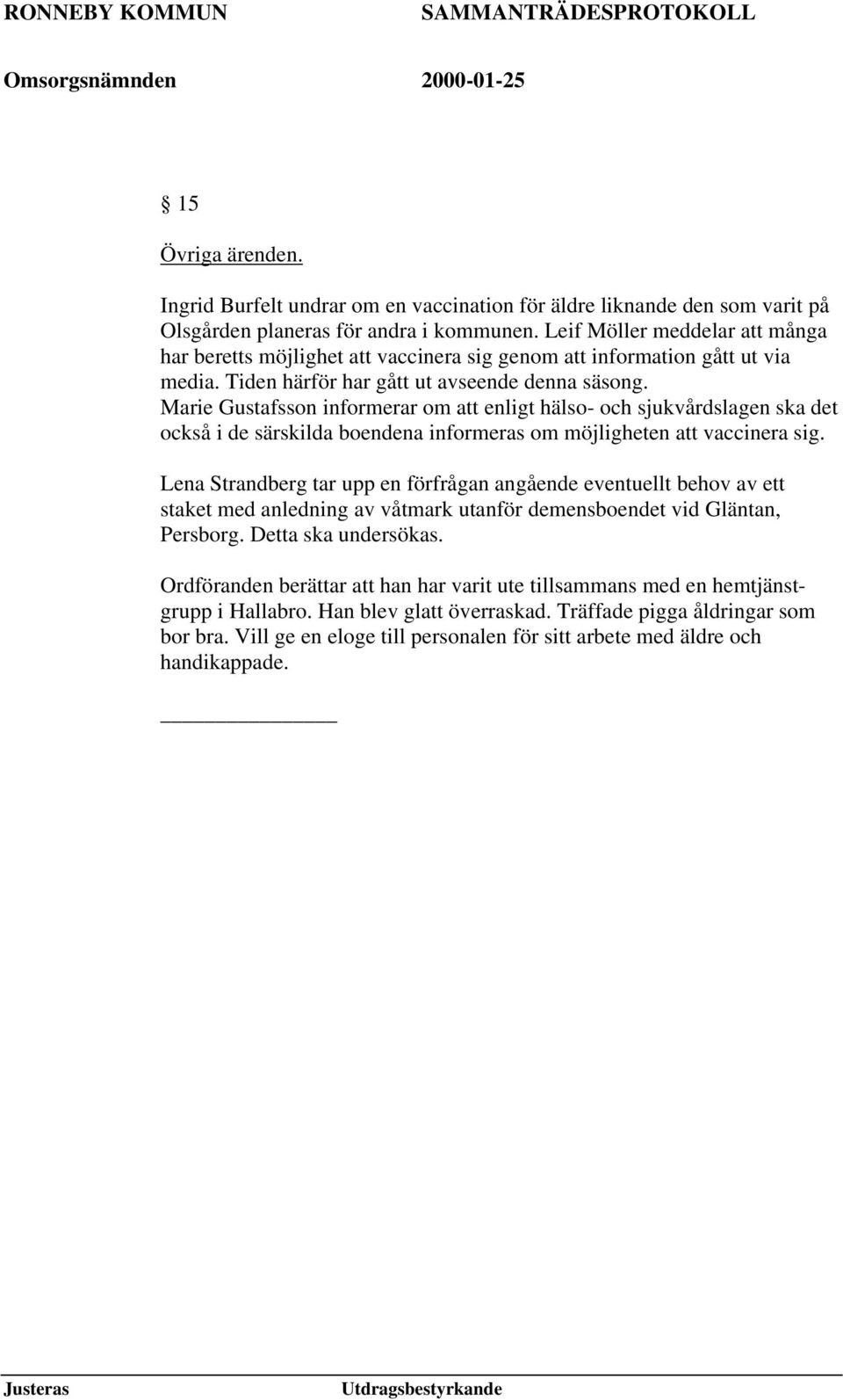Marie Gustafsson informerar om att enligt hälso- och sjukvårdslagen ska det också i de särskilda boendena informeras om möjligheten att vaccinera sig.