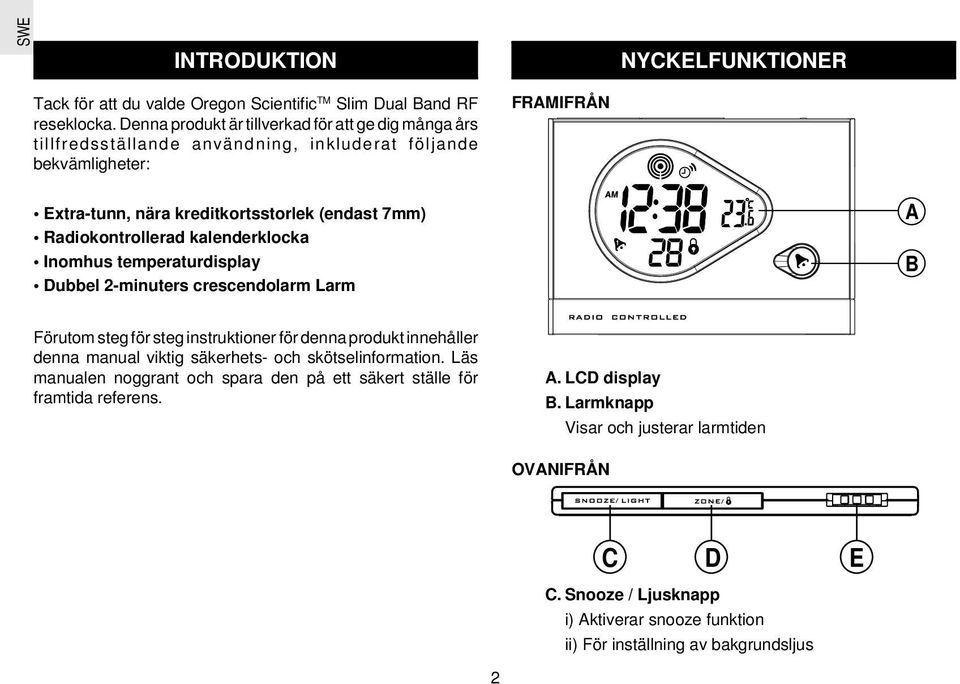 Radiokontrollerad kalenderklocka Inomhus temperaturdisplay Dubbel 2-minuters crescendolarm Larm A B Förutom steg för steg instruktioner för denna produkt innehåller denna manual viktig