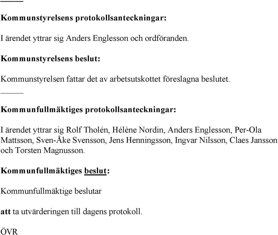 Kommunfullmäktiges protokollsanteckningar: I ärendet yttrar sig Rolf Tholén, Hélène Nordin, Anders Englesson, Per-Ola
