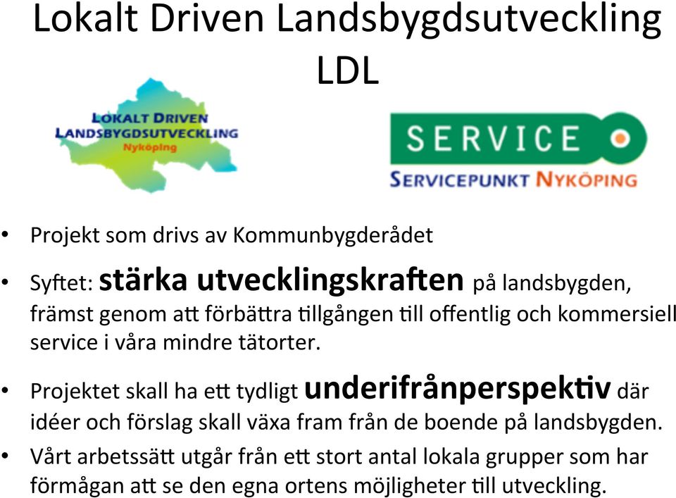 Projektet skall ha en tydligt underifrånperspek5v där idéer och förslag skall växa fram från de boende på