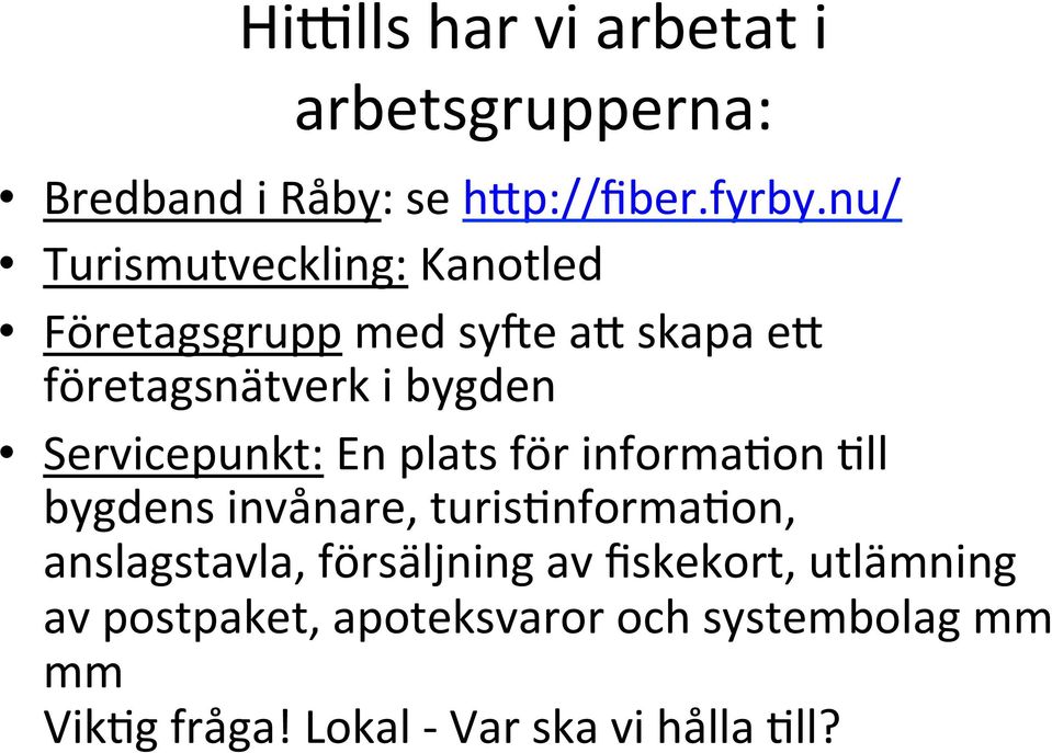 Servicepunkt: En plats för informaoon Oll bygdens invånare, turisonformaoon, anslagstavla,