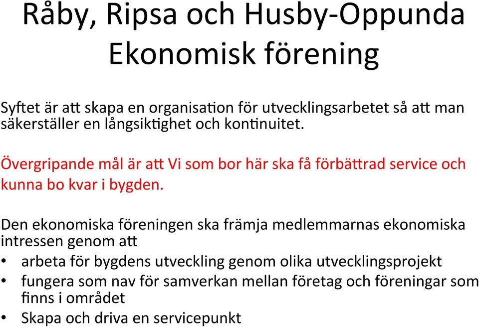 Övergripande mål är an Vi som bor här ska få förbänrad service och kunna bo kvar i bygden.