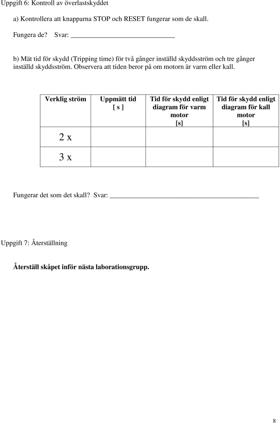 Observera att tiden beror på om motorn är varm eller kall.