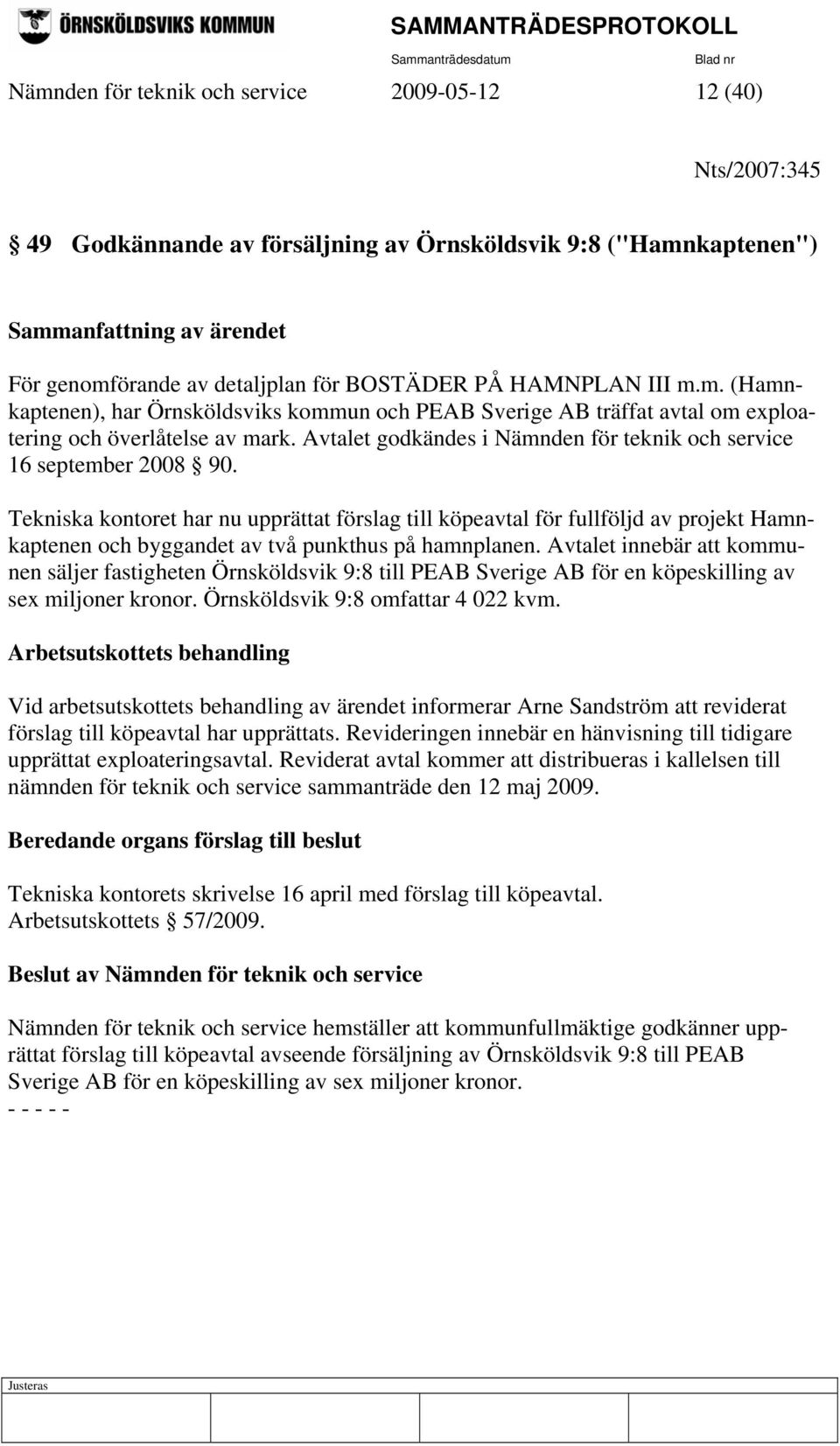 Avtalet godkändes i Nämnden för teknik och service 16 september 2008 90.