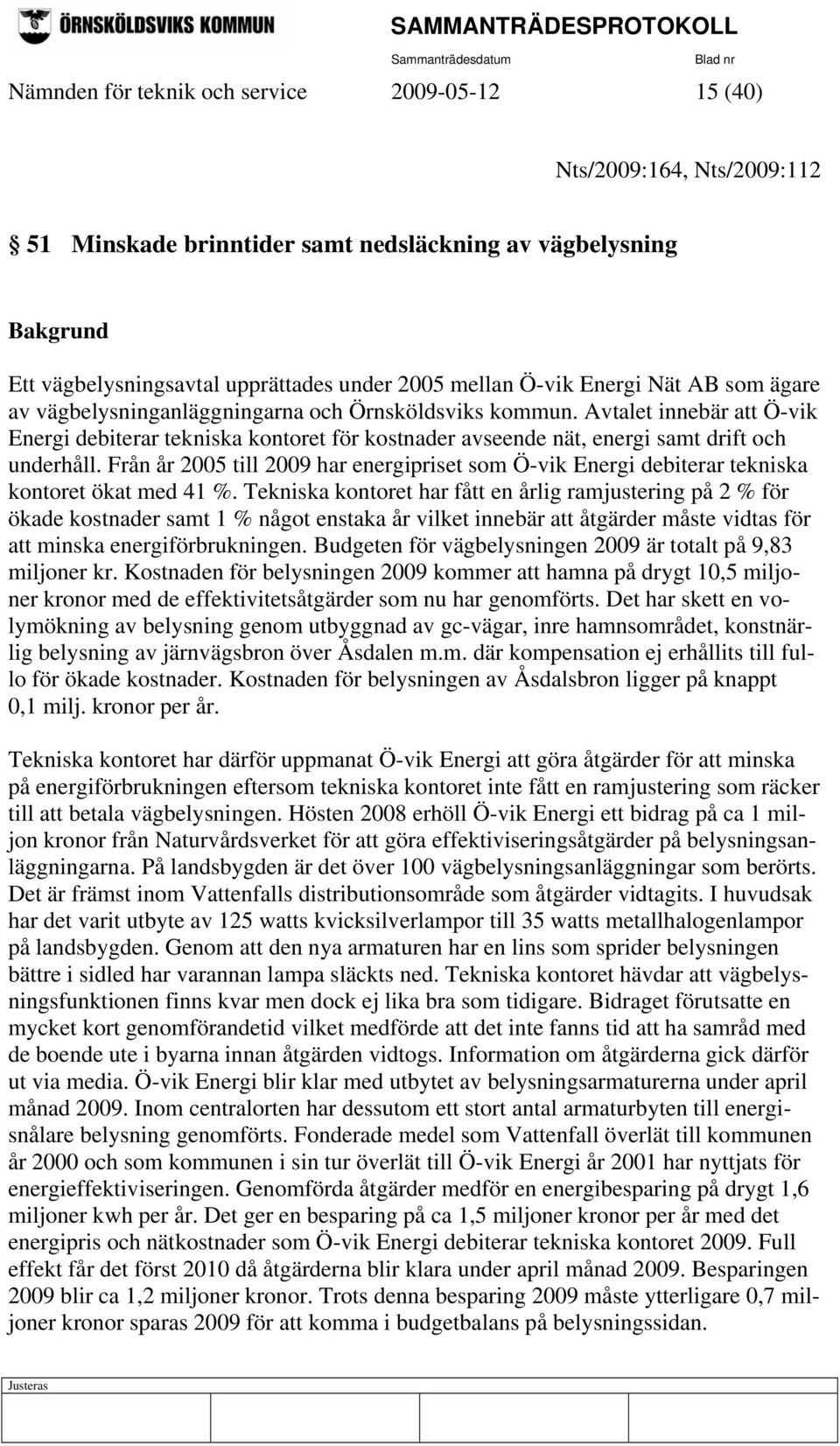 Avtalet innebär att Ö-vik Energi debiterar tekniska kontoret för kostnader avseende nät, energi samt drift och underhåll.