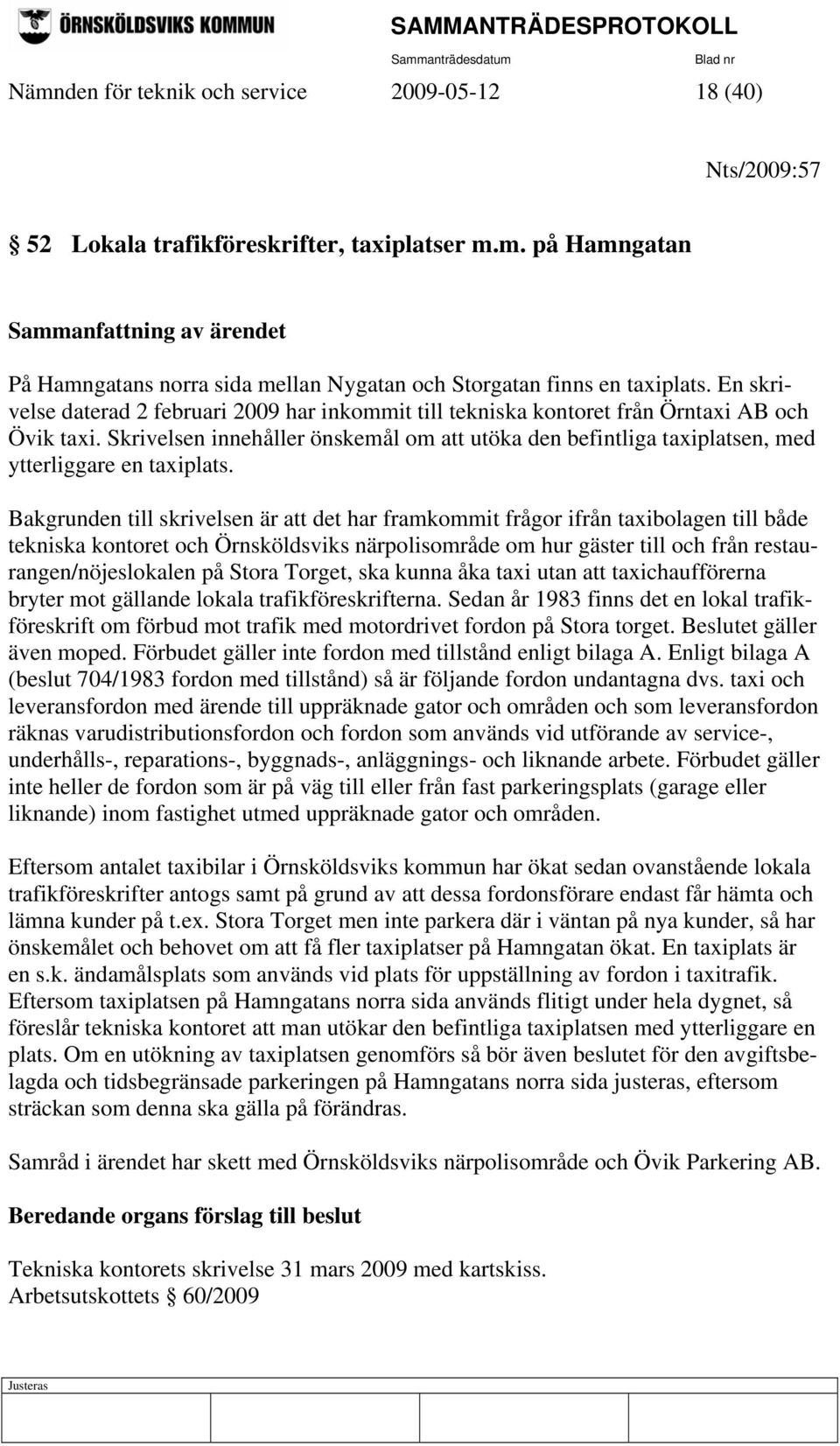 Skrivelsen innehåller önskemål om att utöka den befintliga taxiplatsen, med ytterliggare en taxiplats.