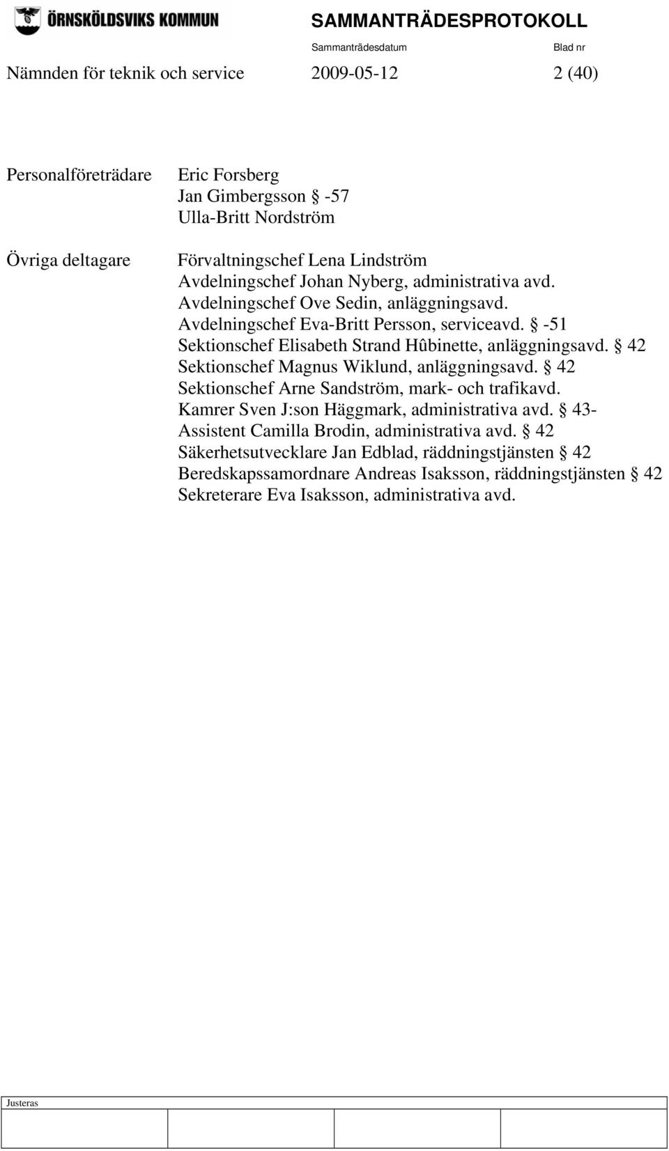 -51 Sektionschef Elisabeth Strand Hûbinette, anläggningsavd. 42 Sektionschef Magnus Wiklund, anläggningsavd. 42 Sektionschef Arne Sandström, mark- och trafikavd.
